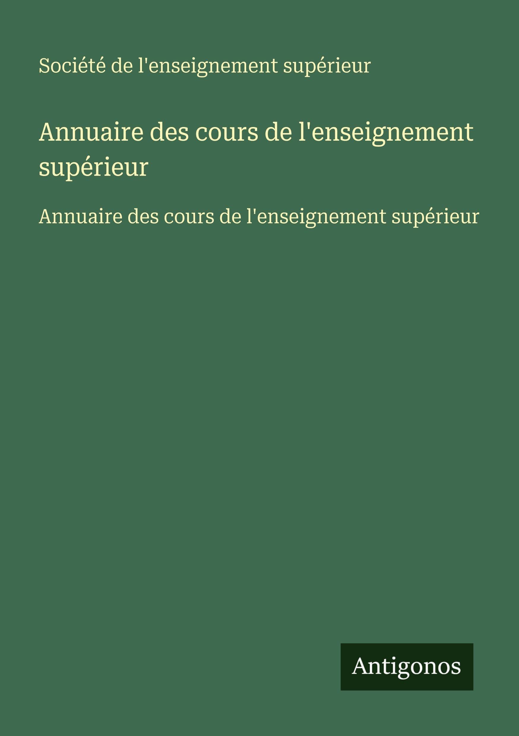 Annuaire des cours de l'enseignement supérieur: Annuaire des cours de l'enseignement supérieur Classics