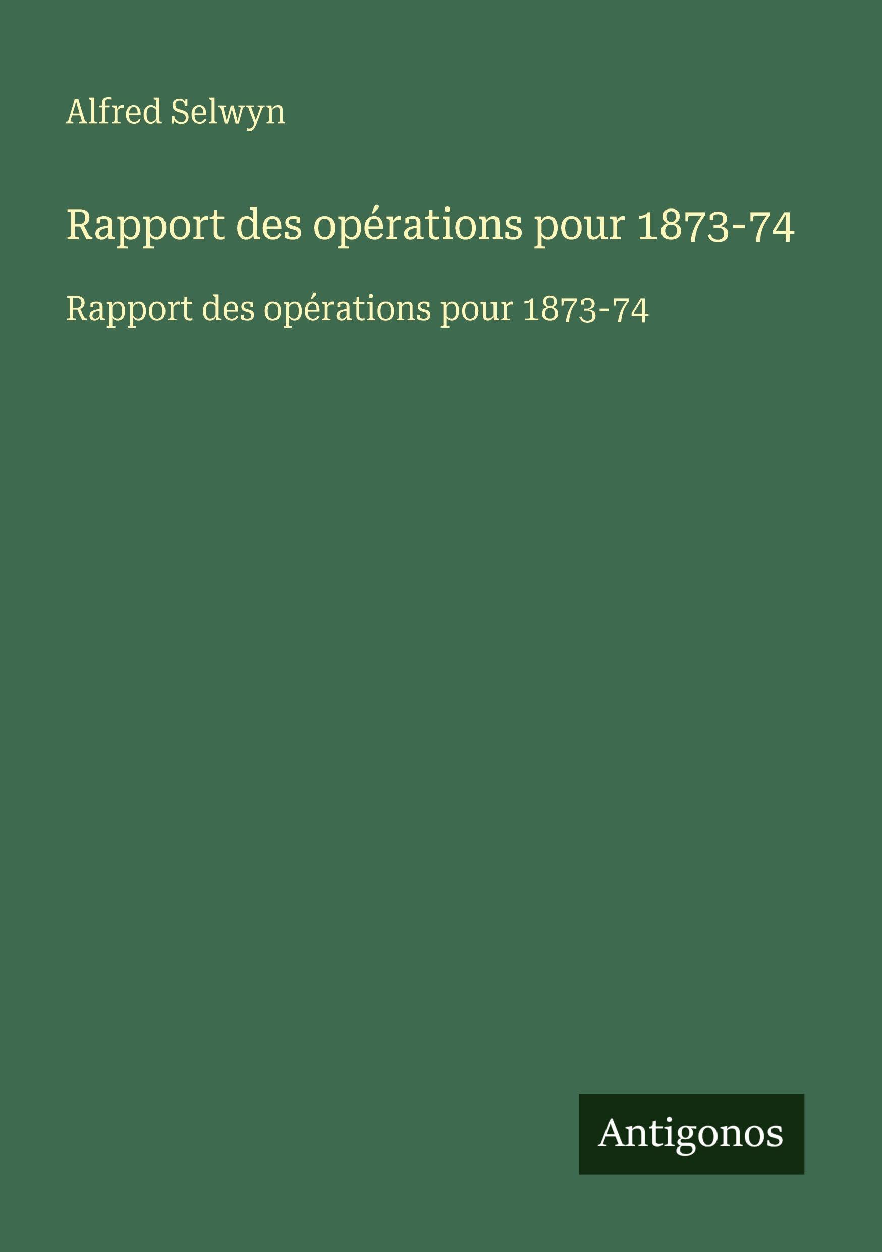 Rapport des opérations pour 1873-74: Rapport des opérations pour 1873-74 Classics