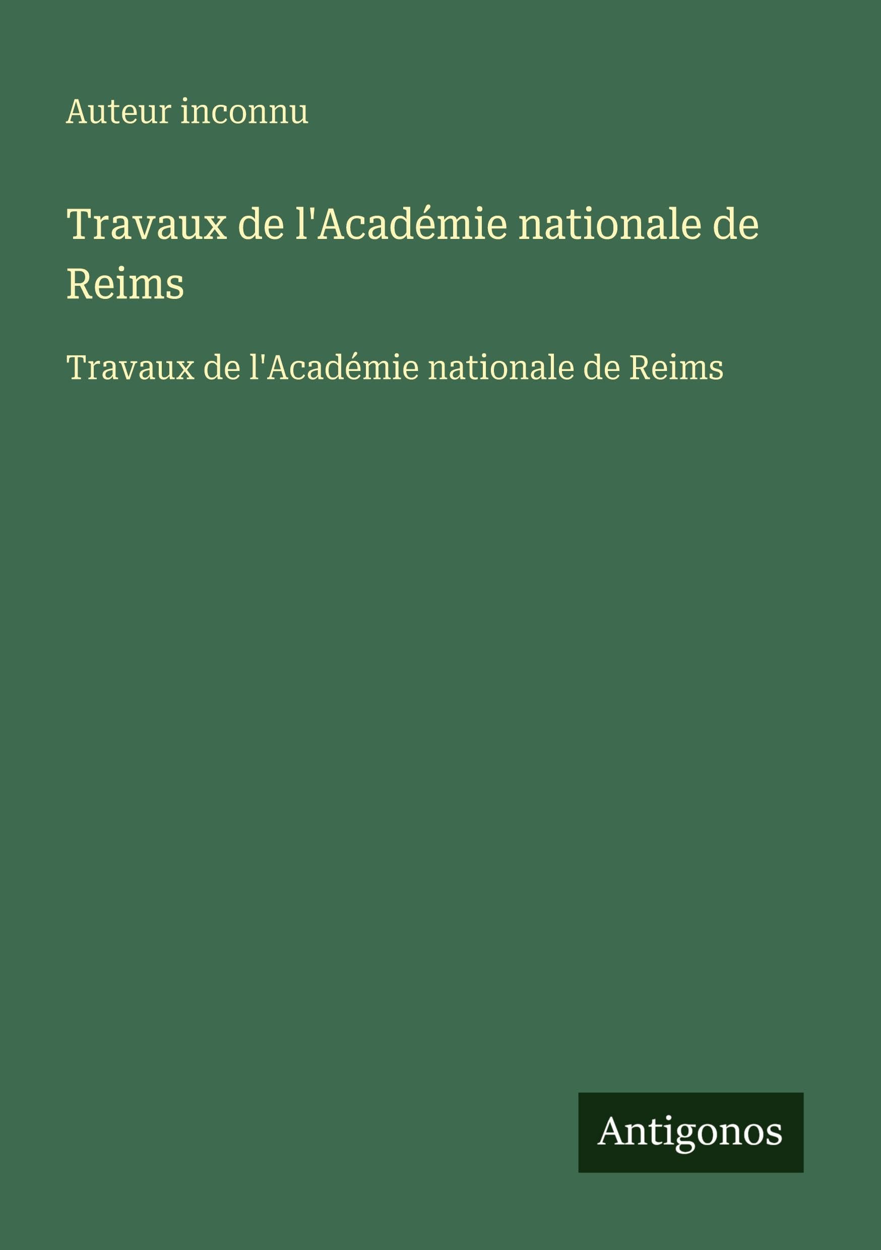 Travaux de l'Académie nationale de Reims: Travaux de l'Académie nationale de Reims Classics