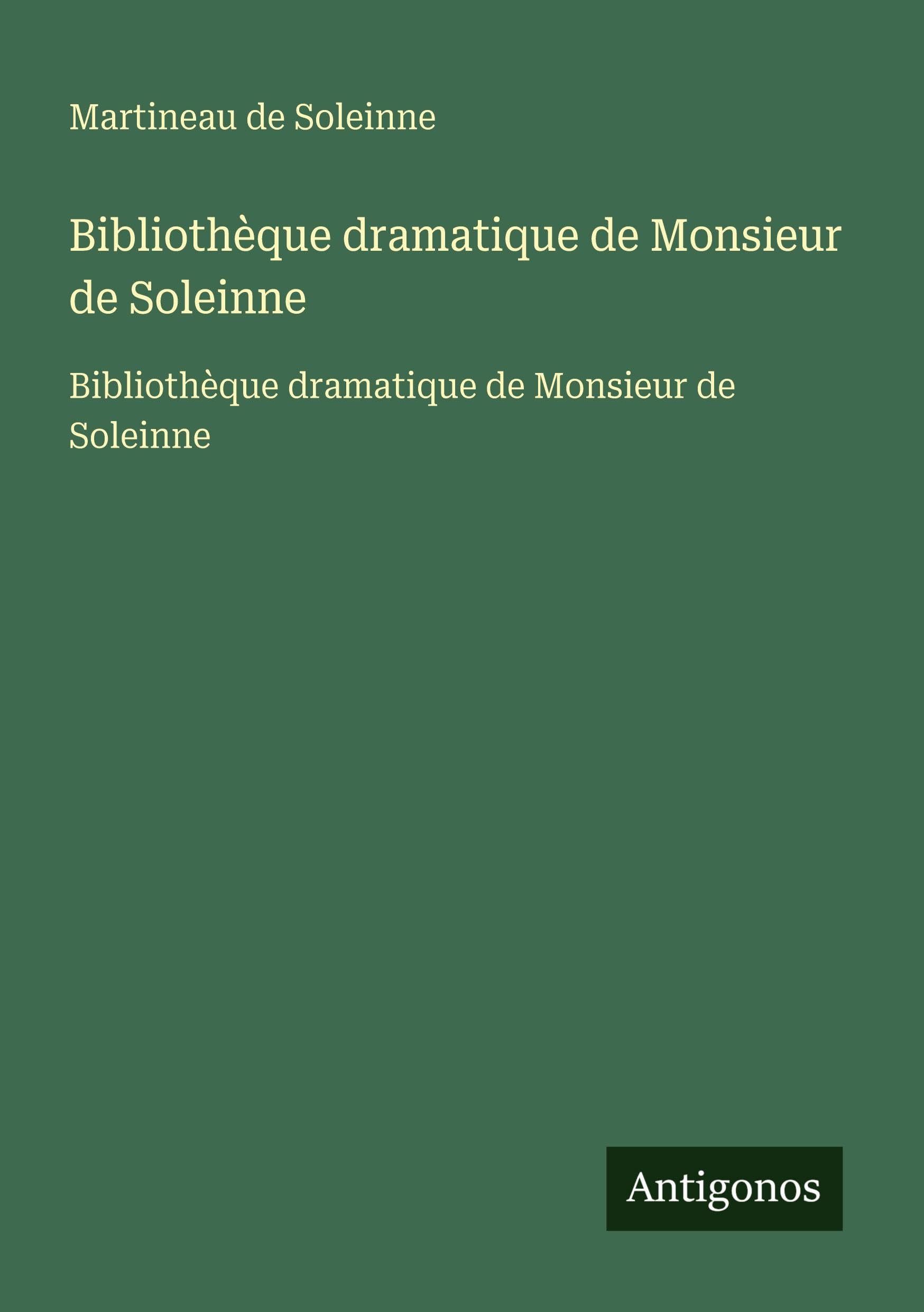 Bibliothèque dramatique de Monsieur de Soleinne: Bibliothèque dramatique de Monsieur de Soleinne Classics