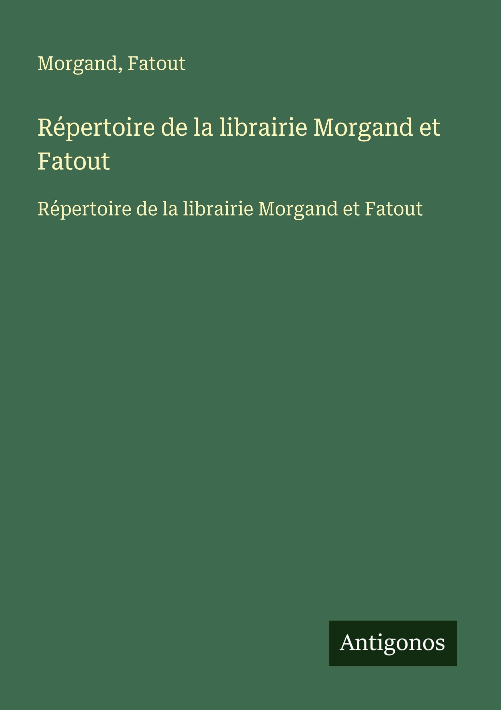 Répertoire de la librairie Morgand et Fatout: Répertoire de la librairie Morgand et Fatout Classics