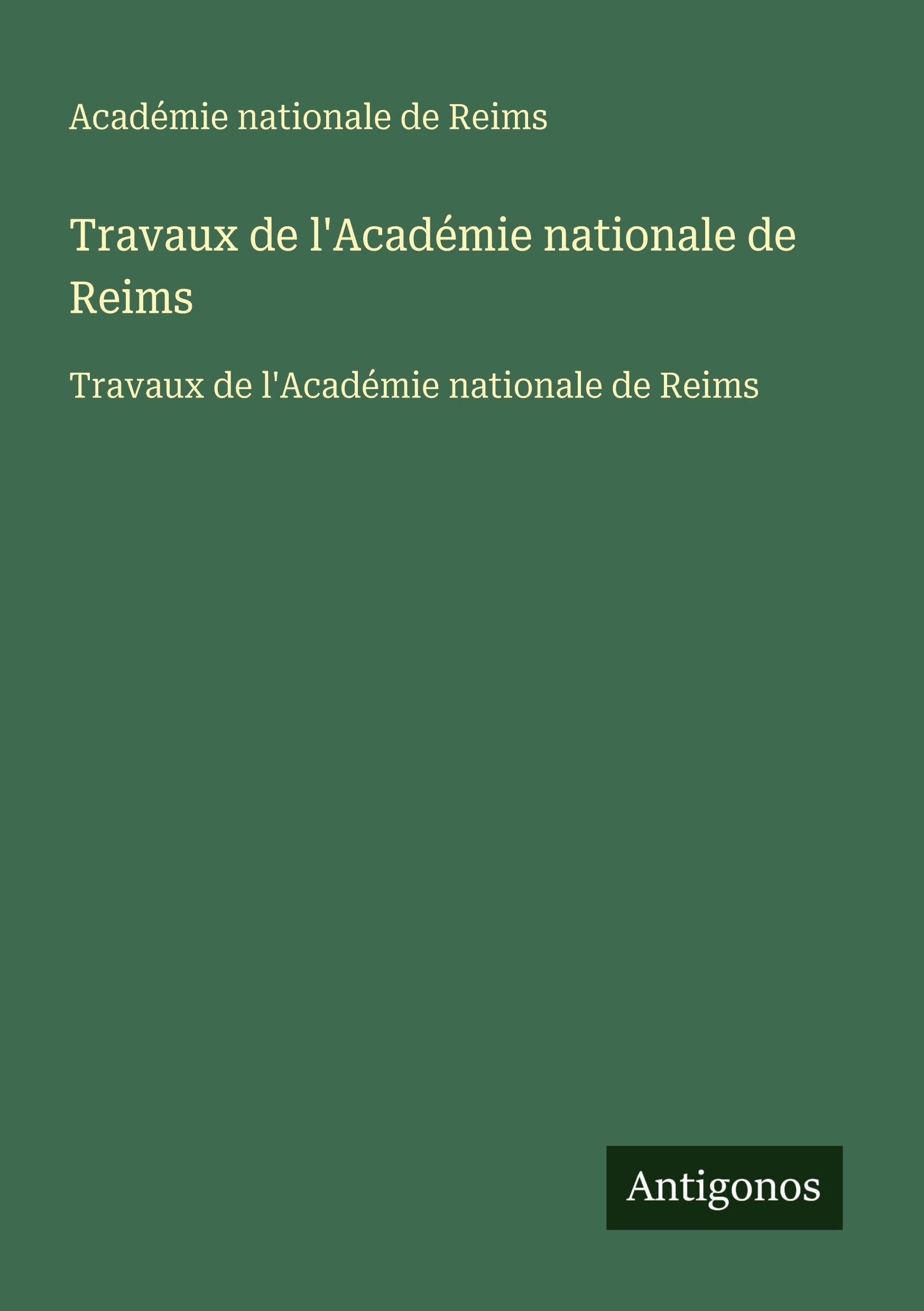 Travaux de l'Académie nationale de Reims: Travaux de l'Académie nationale de Reims Classics