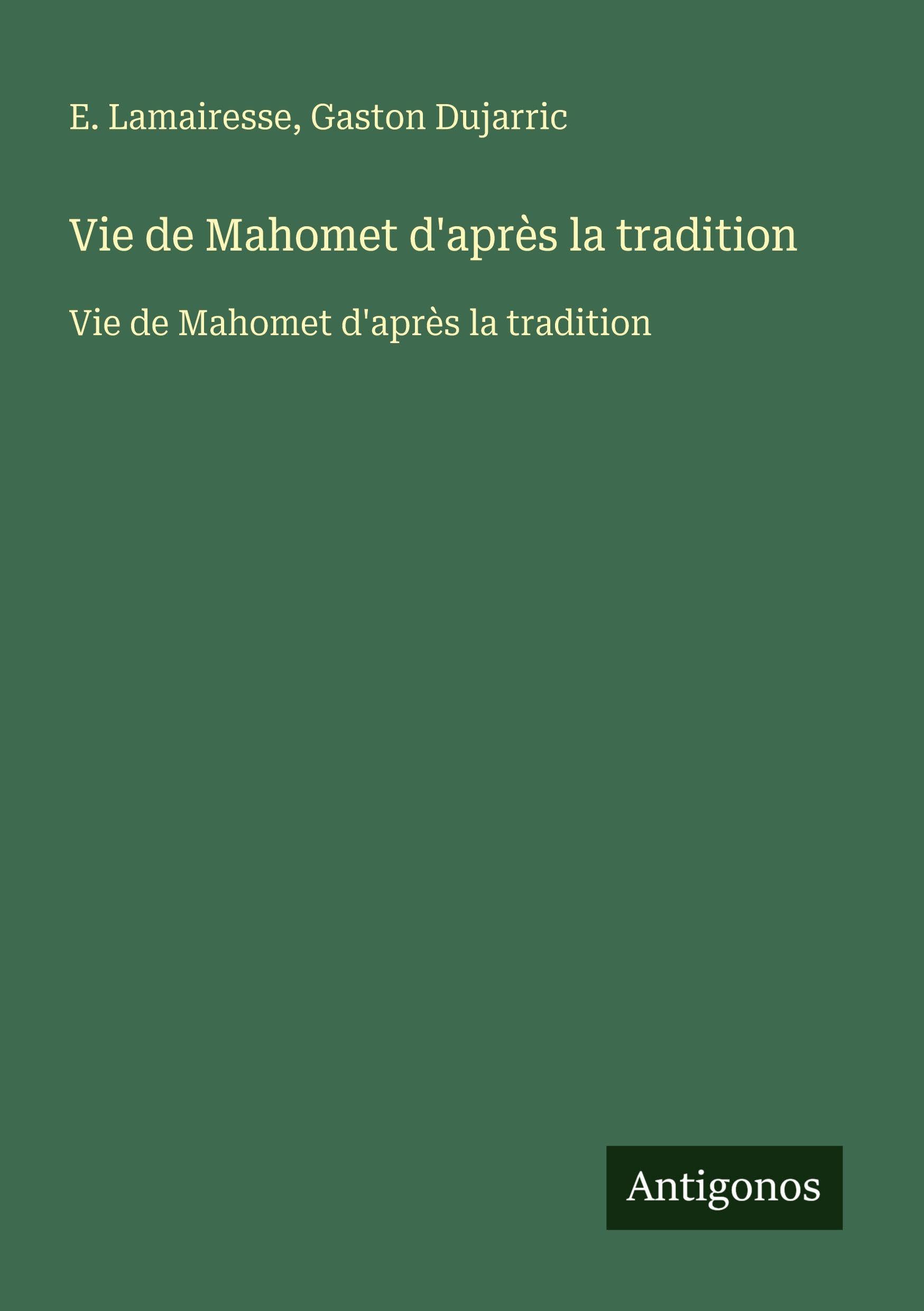 Vie de Mahomet d'après la tradition: Vie de Mahomet d'après la tradition Classics