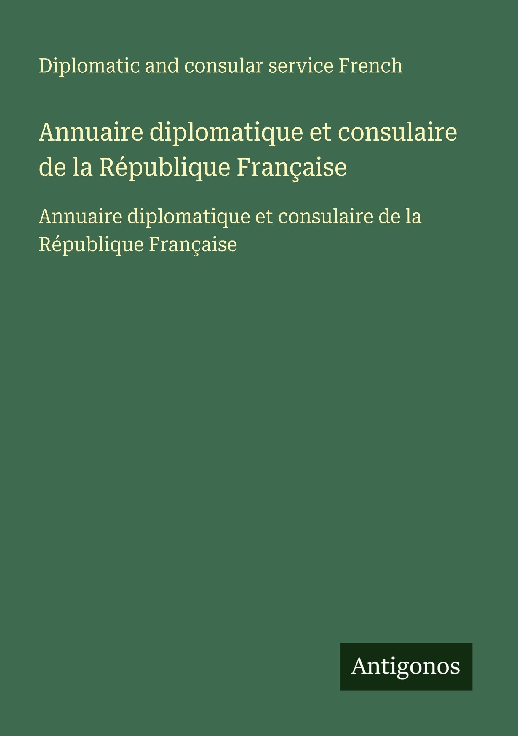 Annuaire diplomatique et consulaire de la République Française Classics