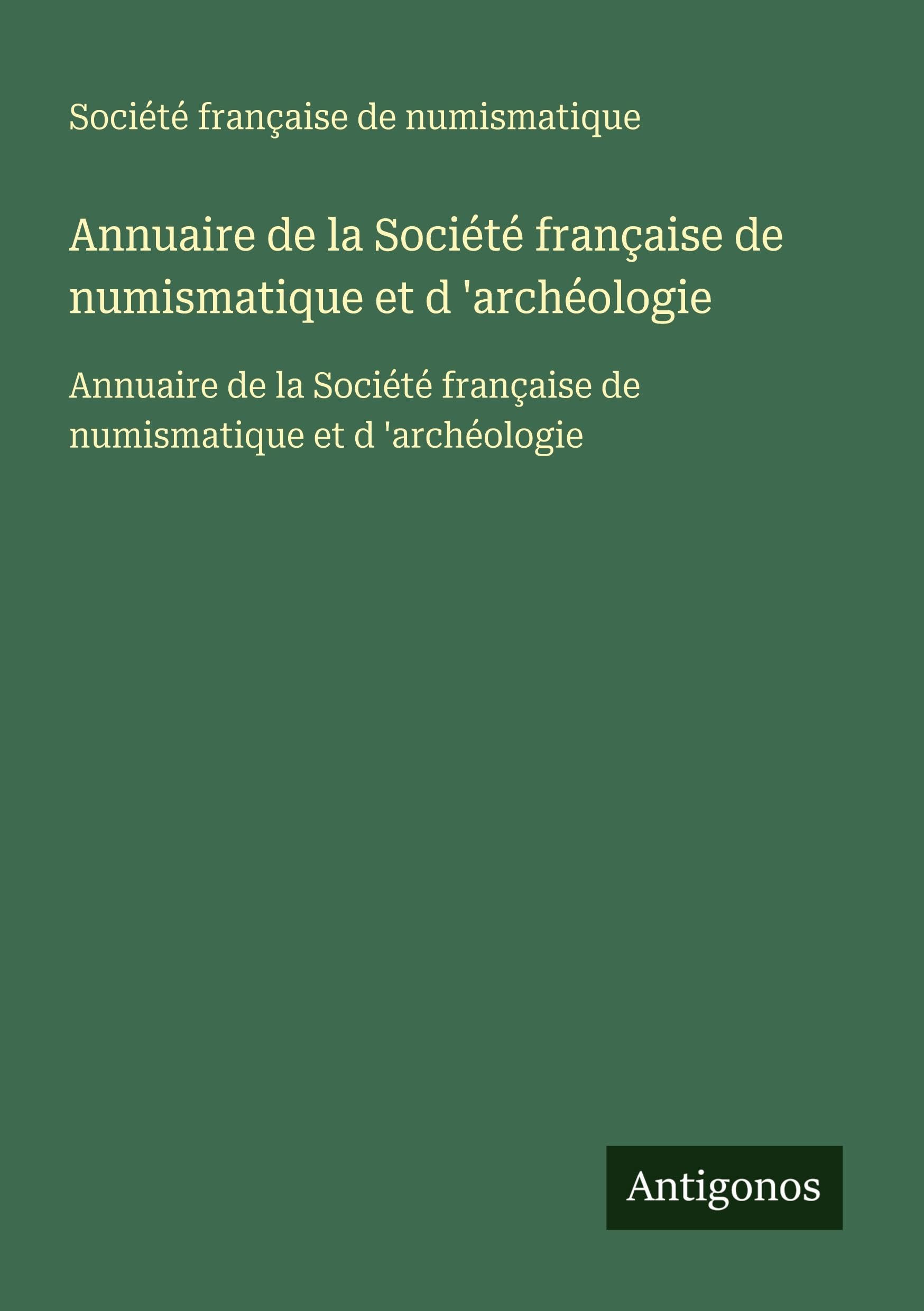 Annuaire de la Société française de numismatique et d 'archéologie: Annuaire de la Société française de numismatique et d 'archéologie Classics