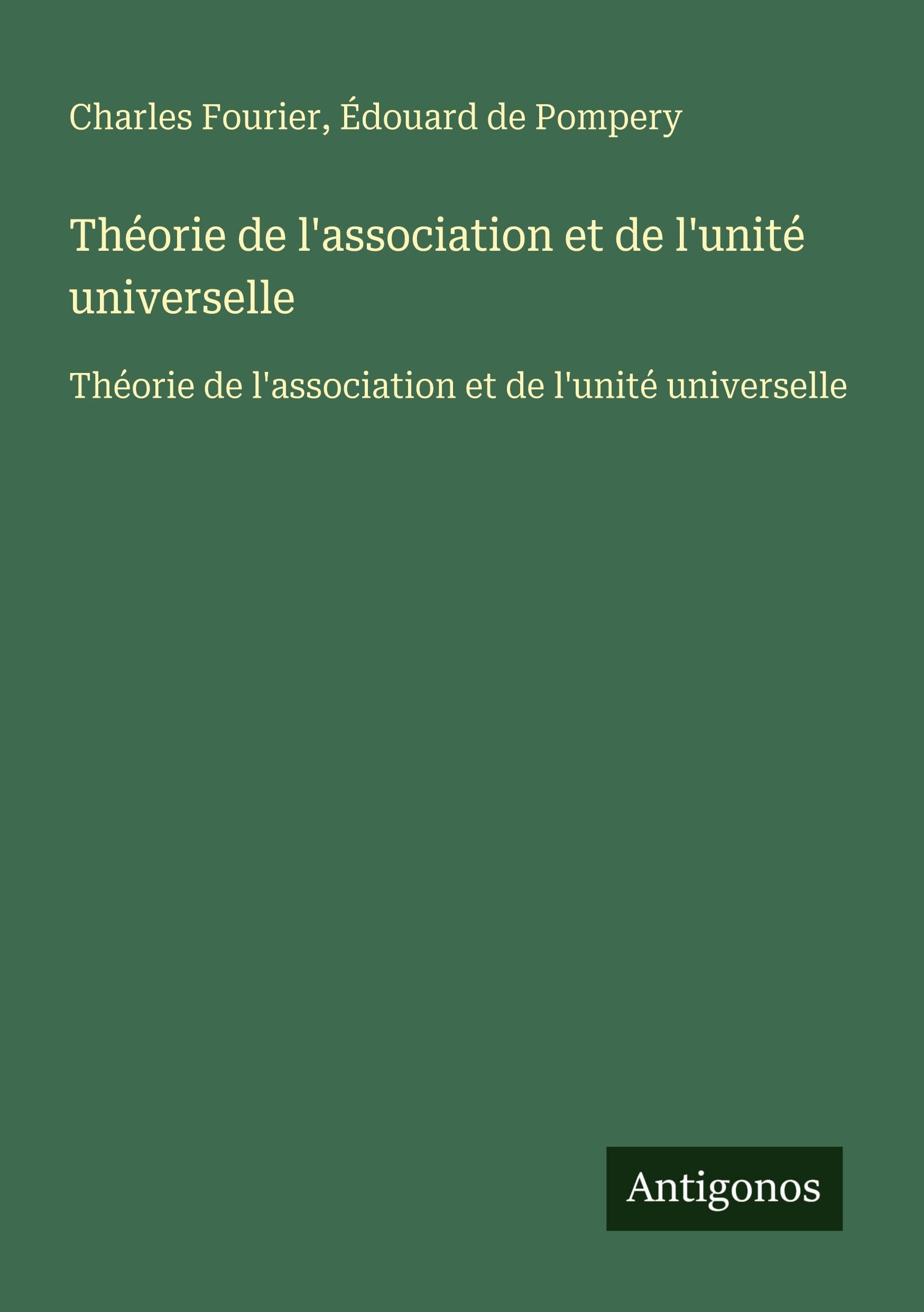 Théorie de l'association et de l'unité universelle: Théorie de l'association et de l'unité universelle Classics