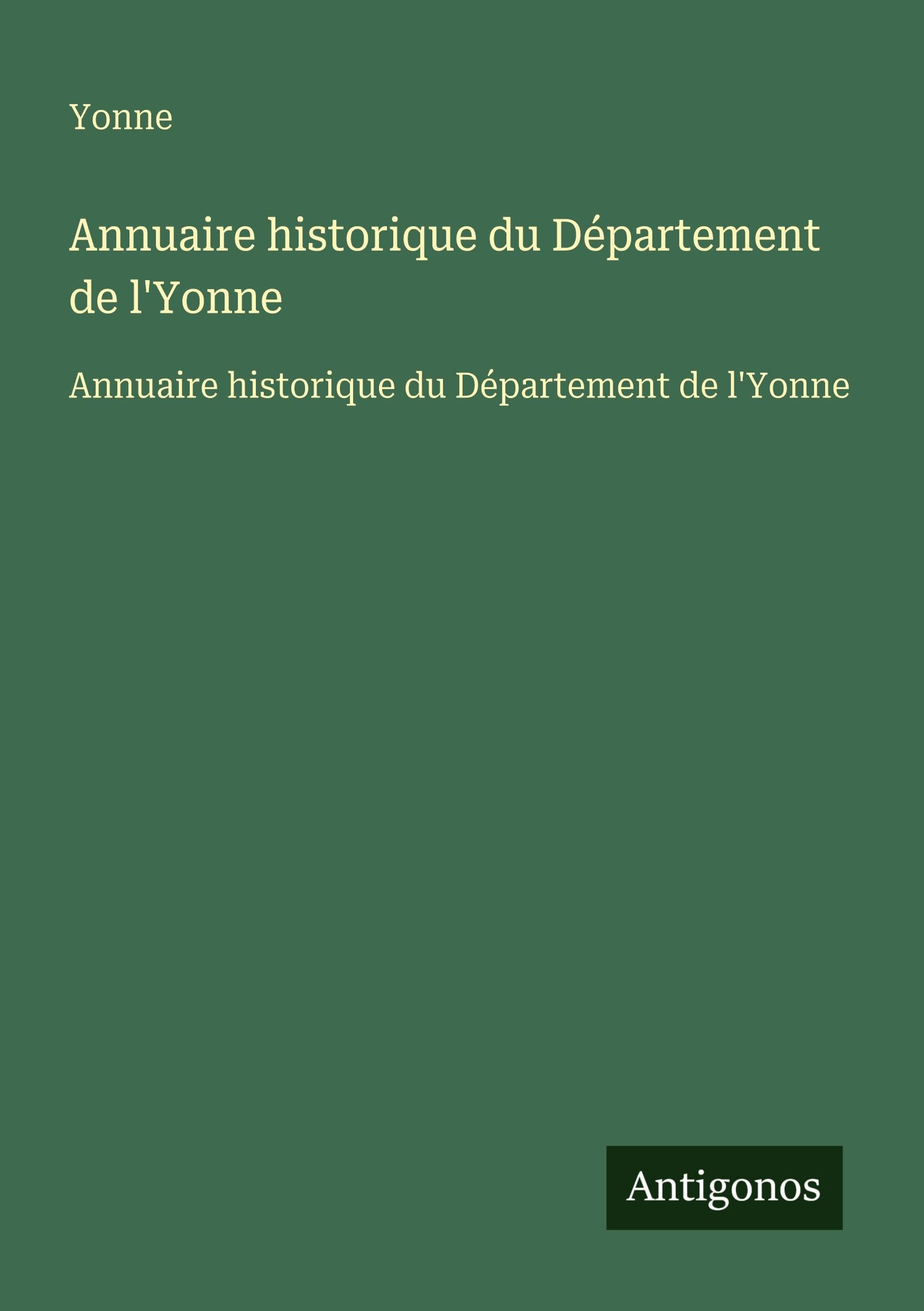 Annuaire historique du Département de l'Yonne: Annuaire historique du Département de l'Yonne Classics