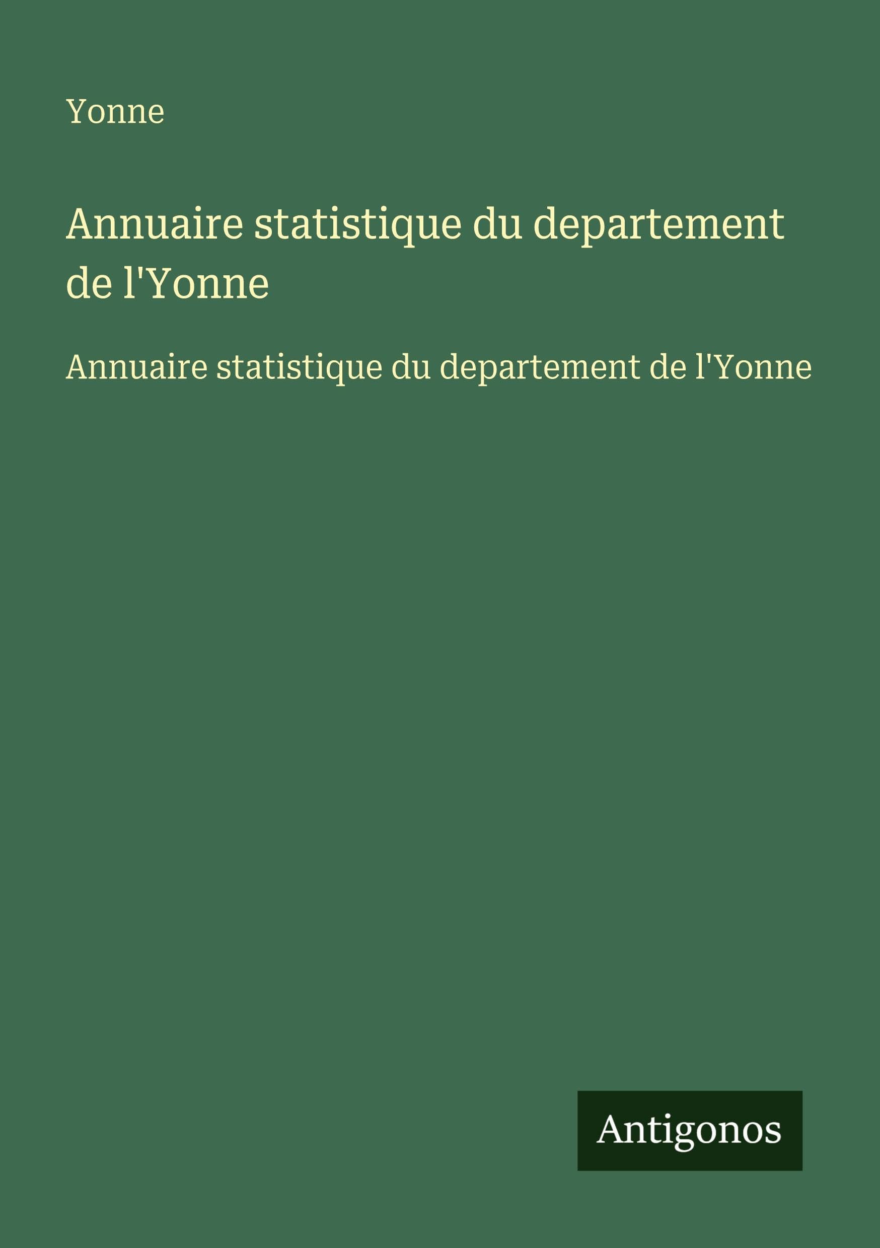 Annuaire statistique du departement de l'Yonne Classics