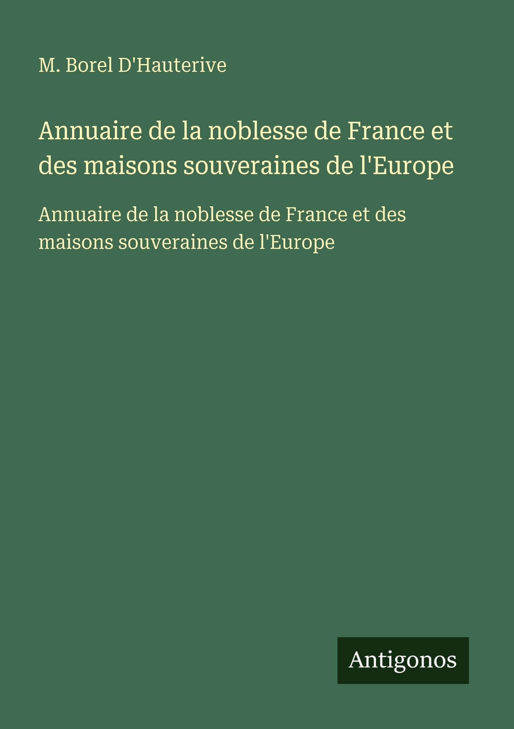 Annuaire de la noblesse de France et des maisons souveraines de l'Europe: Annuaire de la noblesse de France et des maisons souveraines de l'Europe Classics