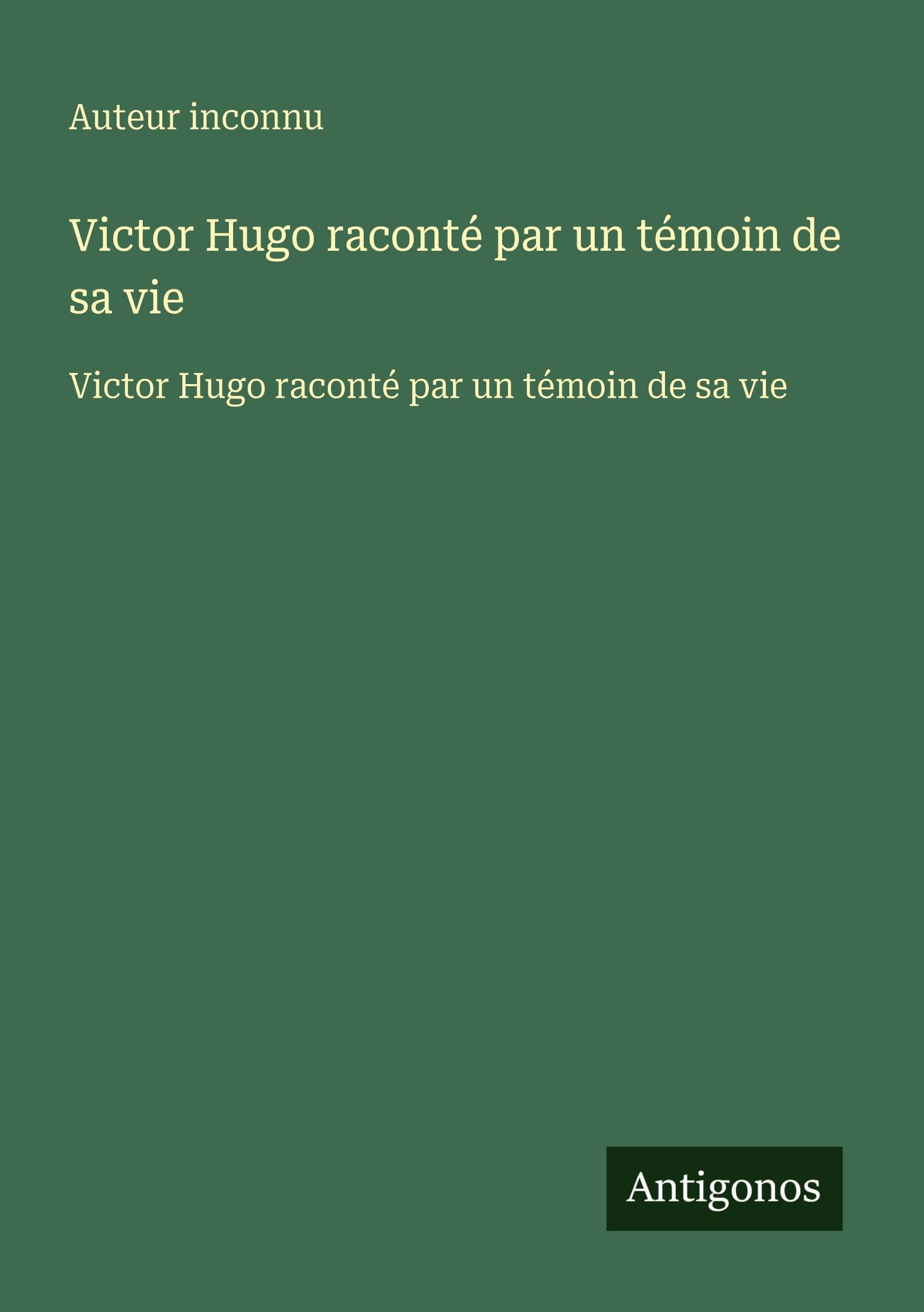 Victor Hugo raconté par un témoin de sa vie Classics