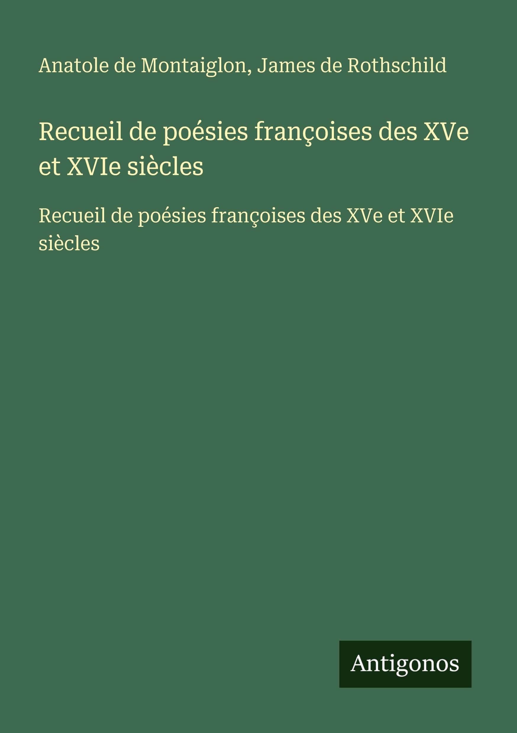 Recueil de poésies françoises des XVe et XVIe siècles: Recueil de poésies françoises des XVe et XVIe siècles Classics