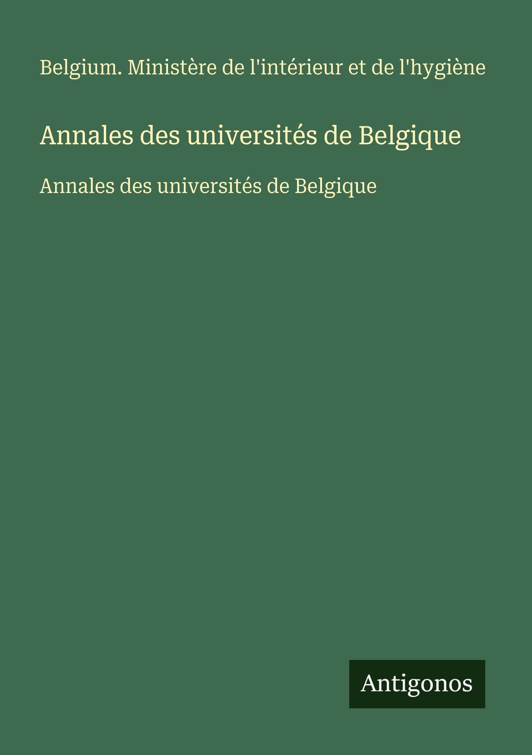 Annales des universités de Belgique: Annales des universités de Belgique Classics