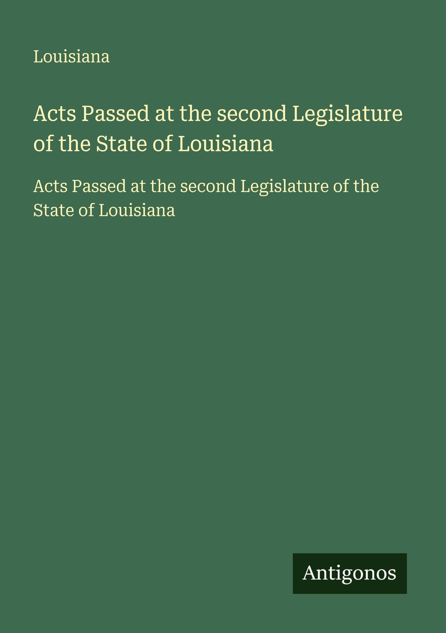 Acts Passed at the second Legislature of the State of Louisiana: Acts Passed at the second Legislature of the State of Louisiana Classics