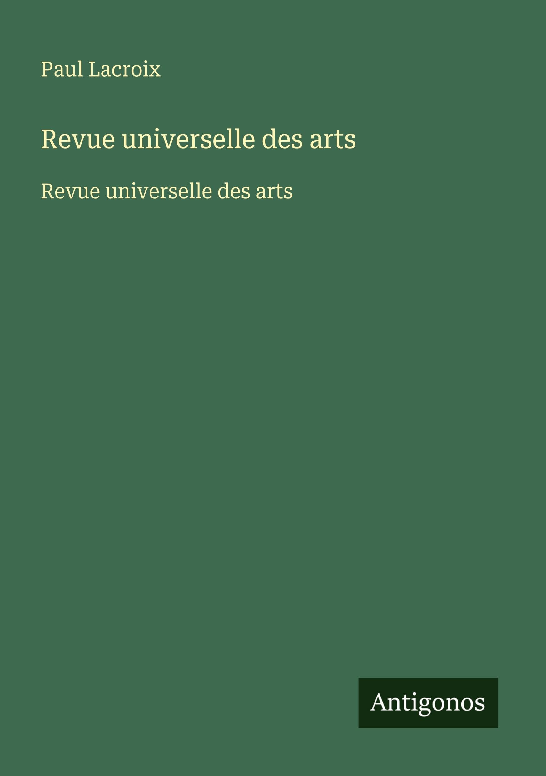 Revue universelle des arts: Revue universelle des arts Classics