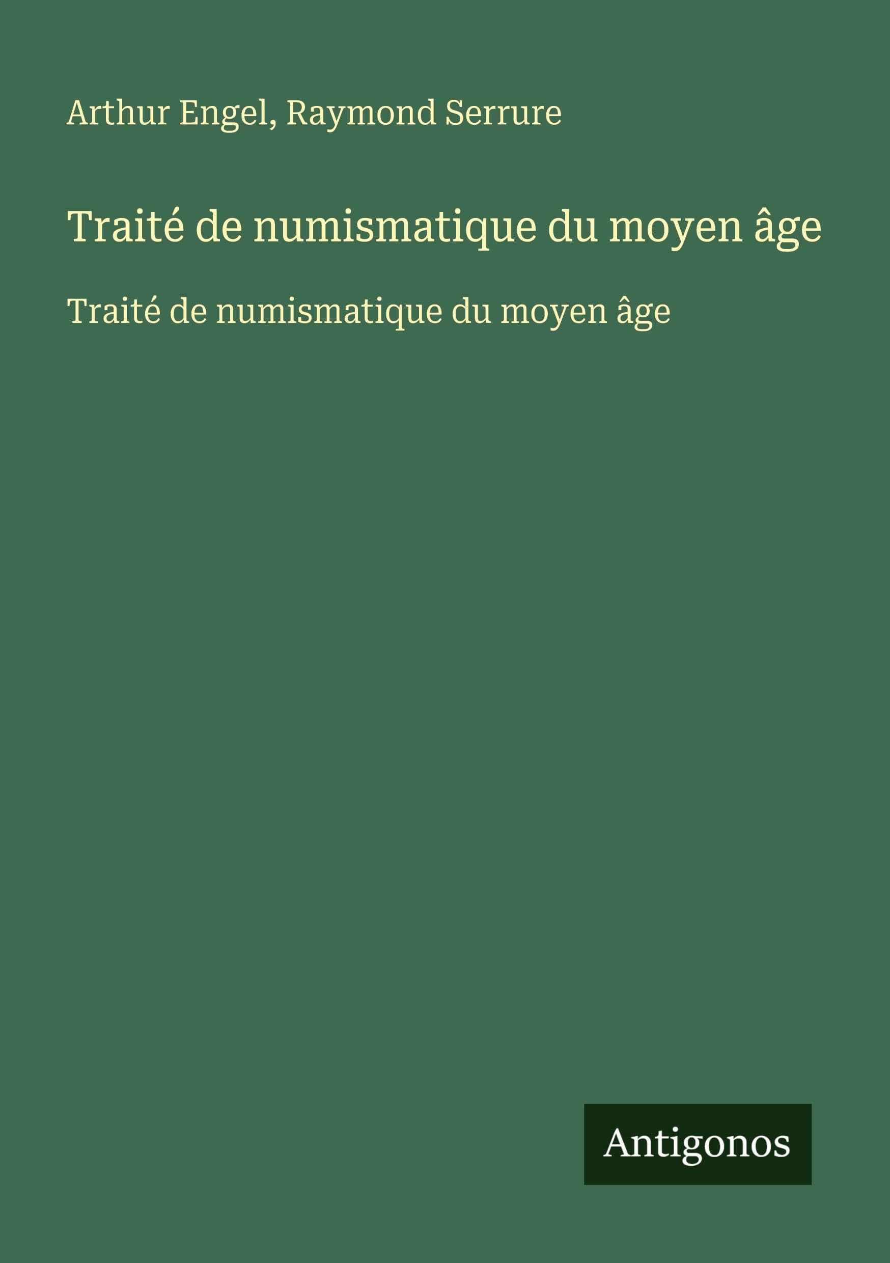 Traité de numismatique du moyen âge: Traité de numismatique du moyen âge Classics