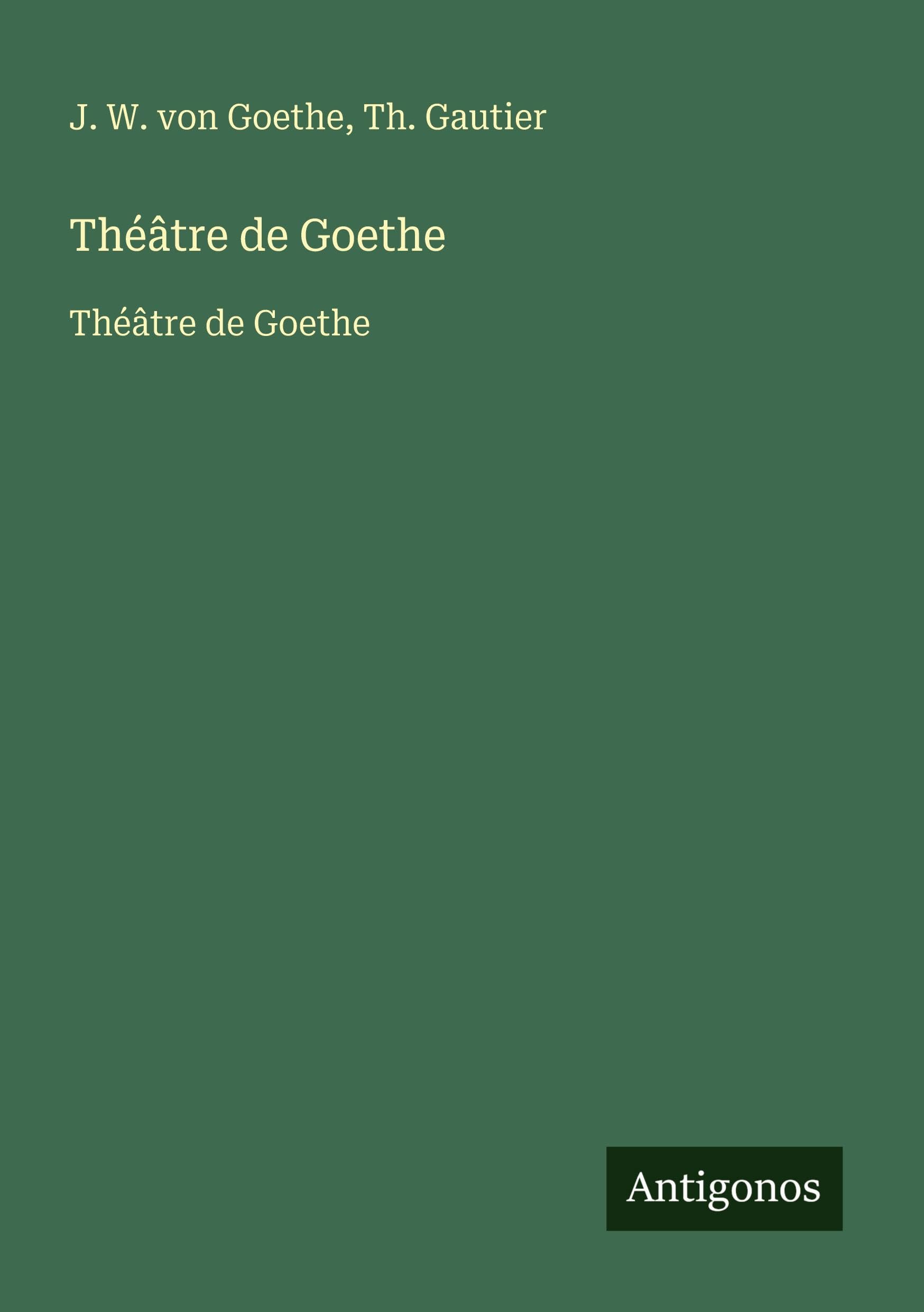 Théâtre de Goethe: Théâtre de Goethe Classics