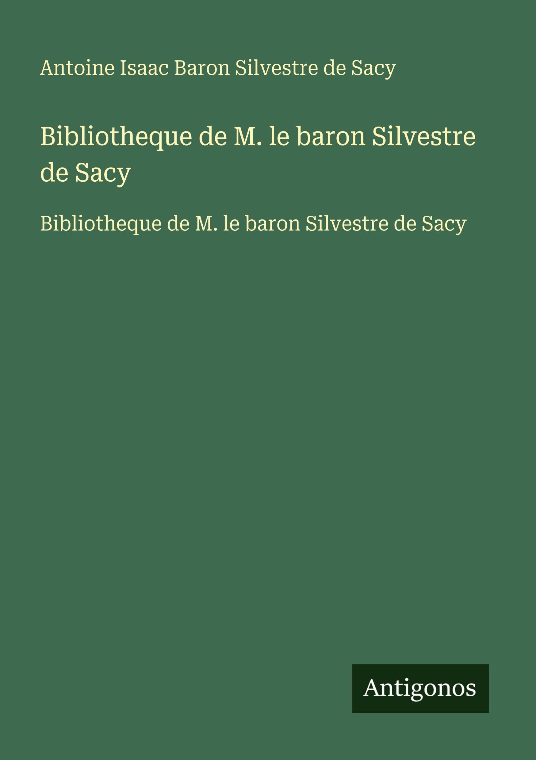 Bibliotheque de M. le baron Silvestre de Sacy: Bibliotheque de M. le baron Silvestre de Sacy Classics
