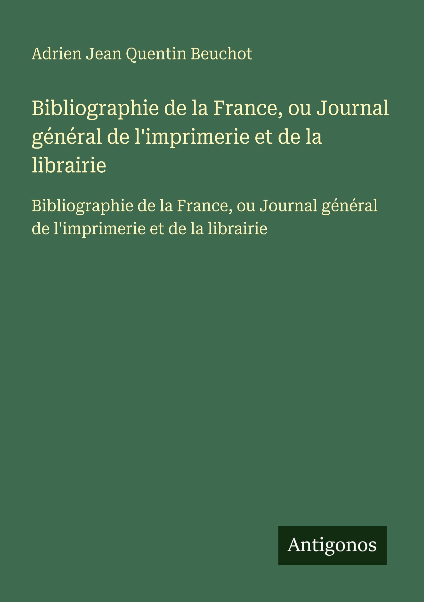 Bibliographie de la France, ou Journal général de l'imprimerie et de la librairie: Bibliographie de la France, ou Journal général de l'imprimerie et de la librairie Classics