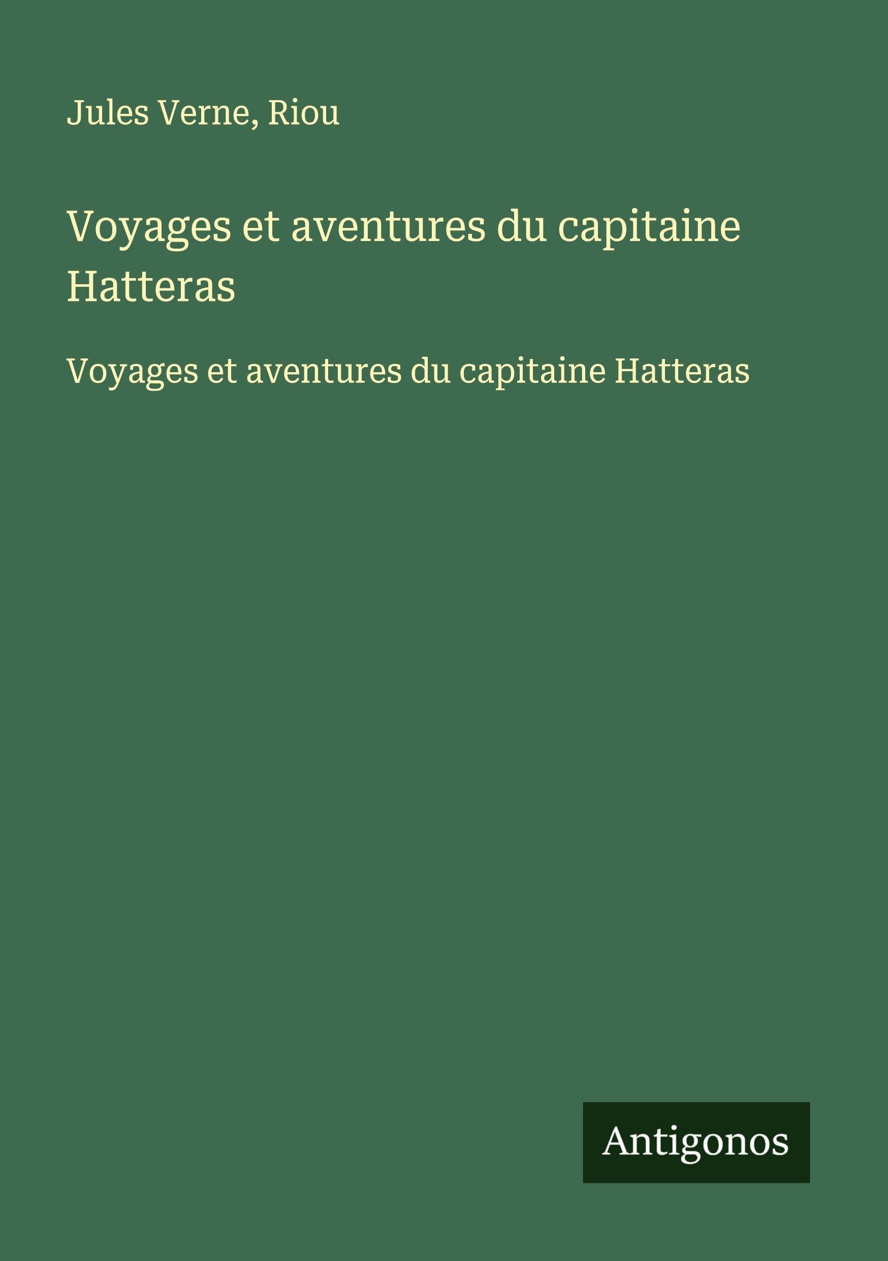 Voyages et aventures du capitaine Hatteras: Voyages et aventures du capitaine Hatteras Classics