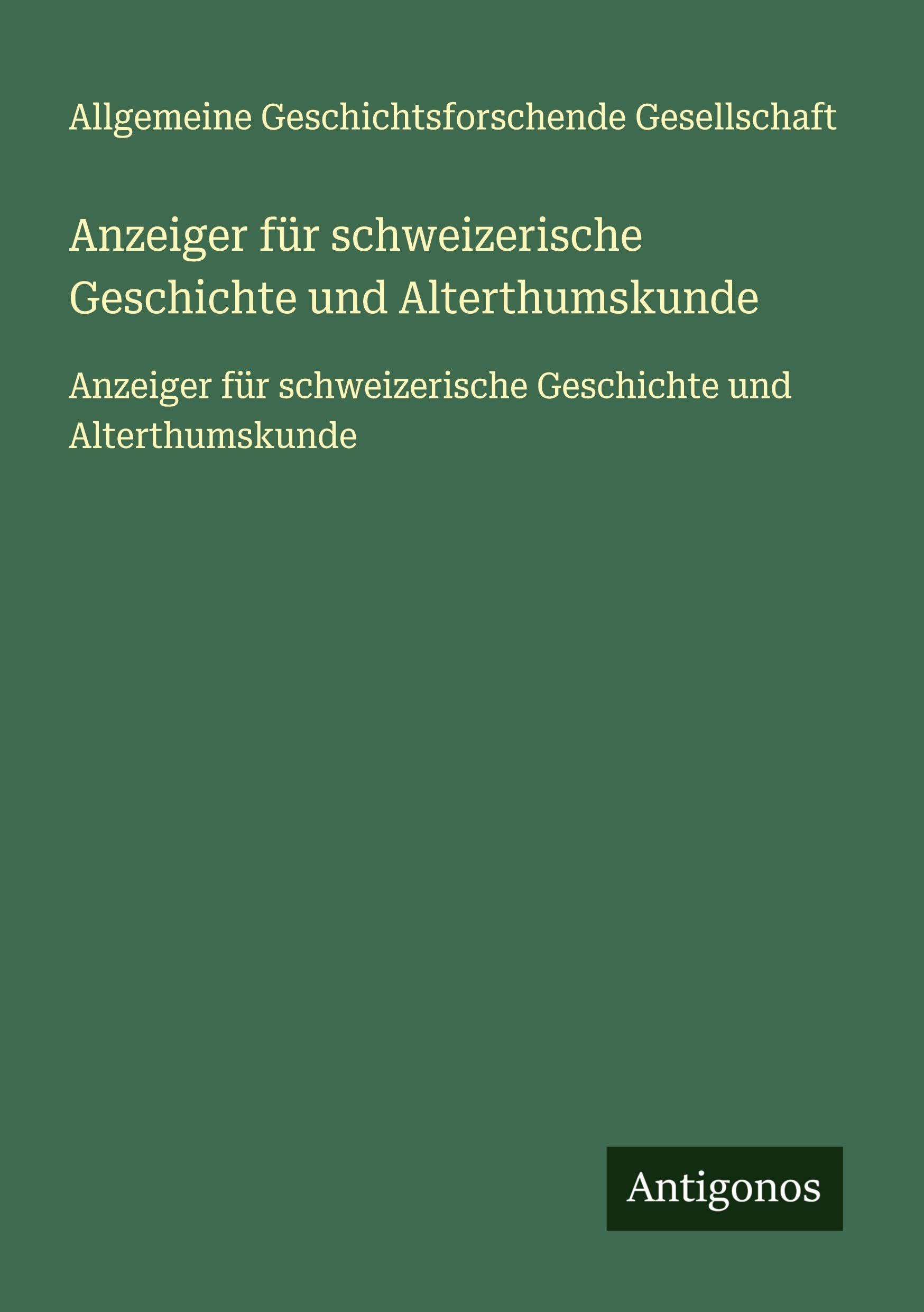 Anzeiger für schweizerische Geschichte und Alterthumskunde Classics