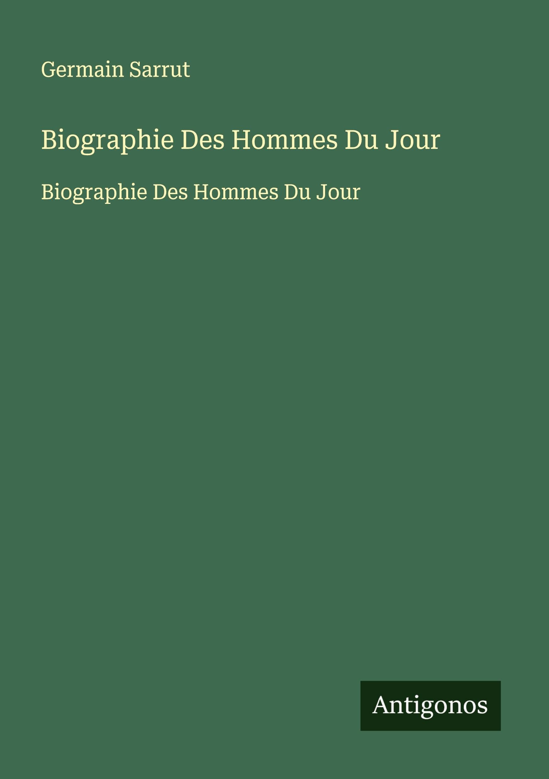 Biographie Des Hommes Du Jour: Biographie Des Hommes Du Jour Classics