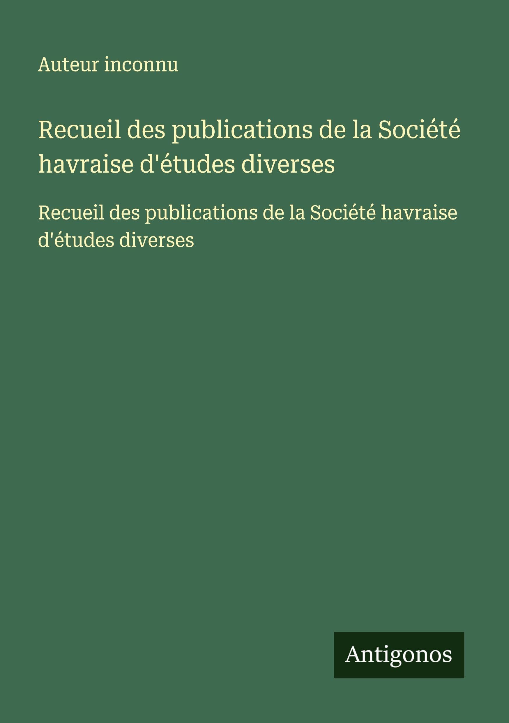 Recueil des publications de la Société havraise d'études diverses: Recueil des publications de la Société havraise d'études diverses Classics
