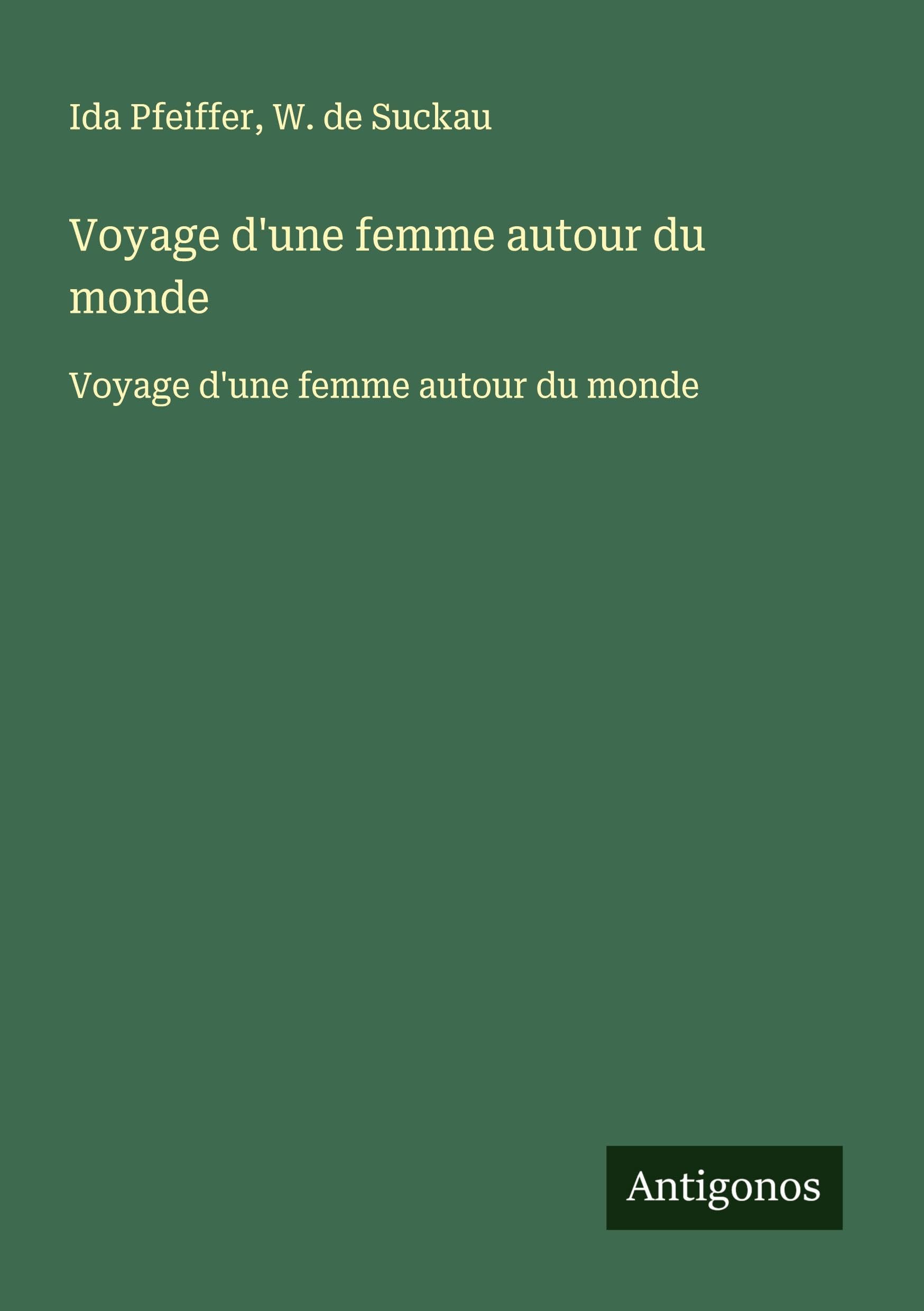 Voyage d'une femme autour du monde: Voyage d'une femme autour du monde Classics