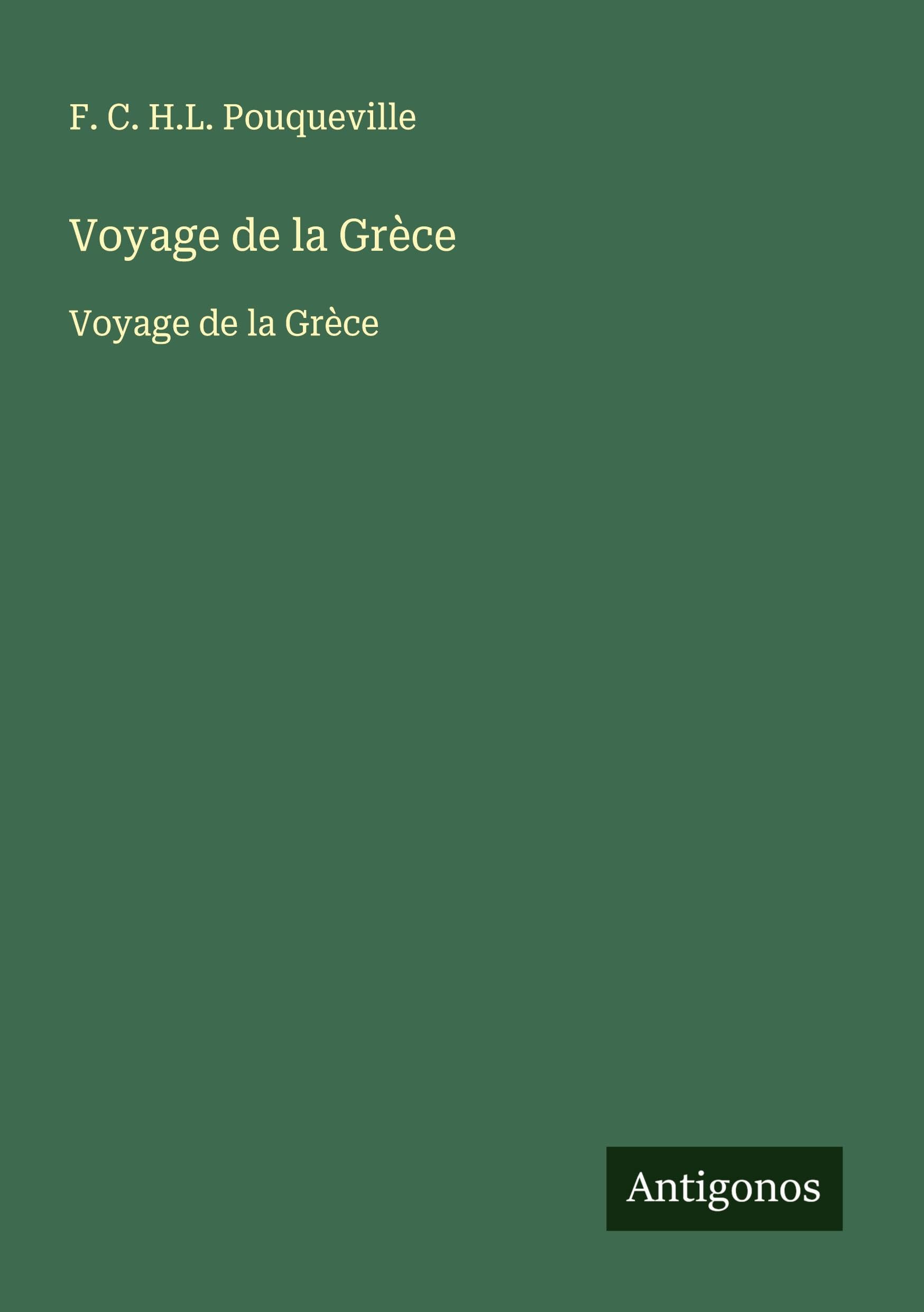 Voyage de la Grèce: Voyage de la Grèce Classics