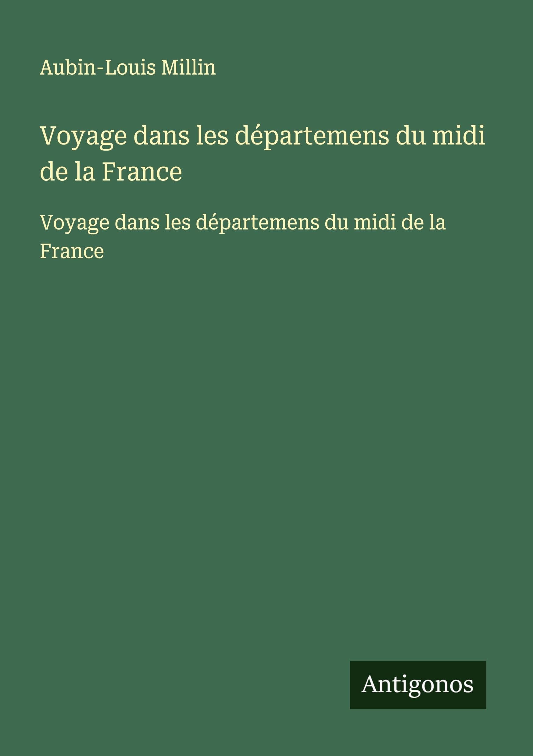 Voyage dans les départemens du midi de la France: Voyage dans les départemens du midi de la France Classics