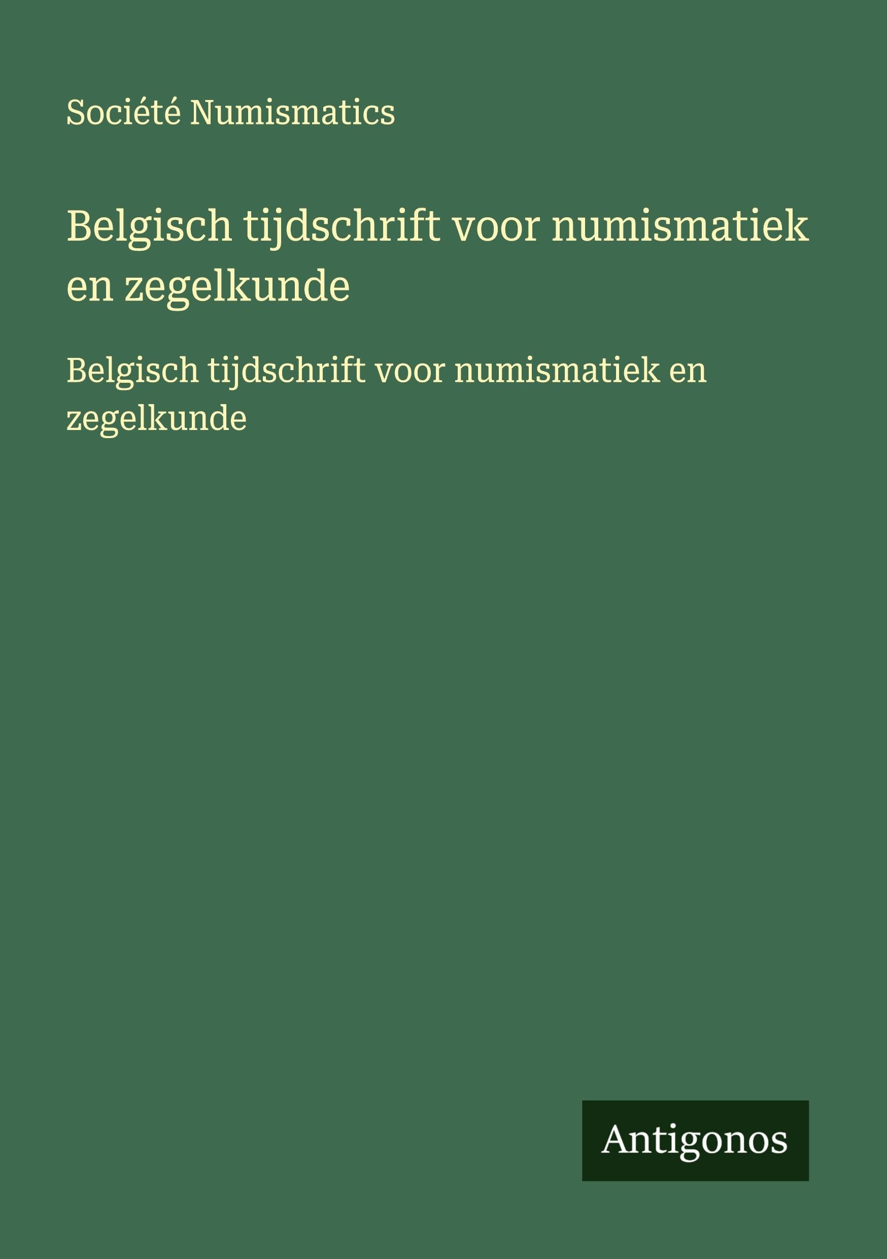 Belgisch tijdschrift voor numismatiek en zegelkunde: Belgisch tijdschrift voor numismatiek en zegelkunde Classics