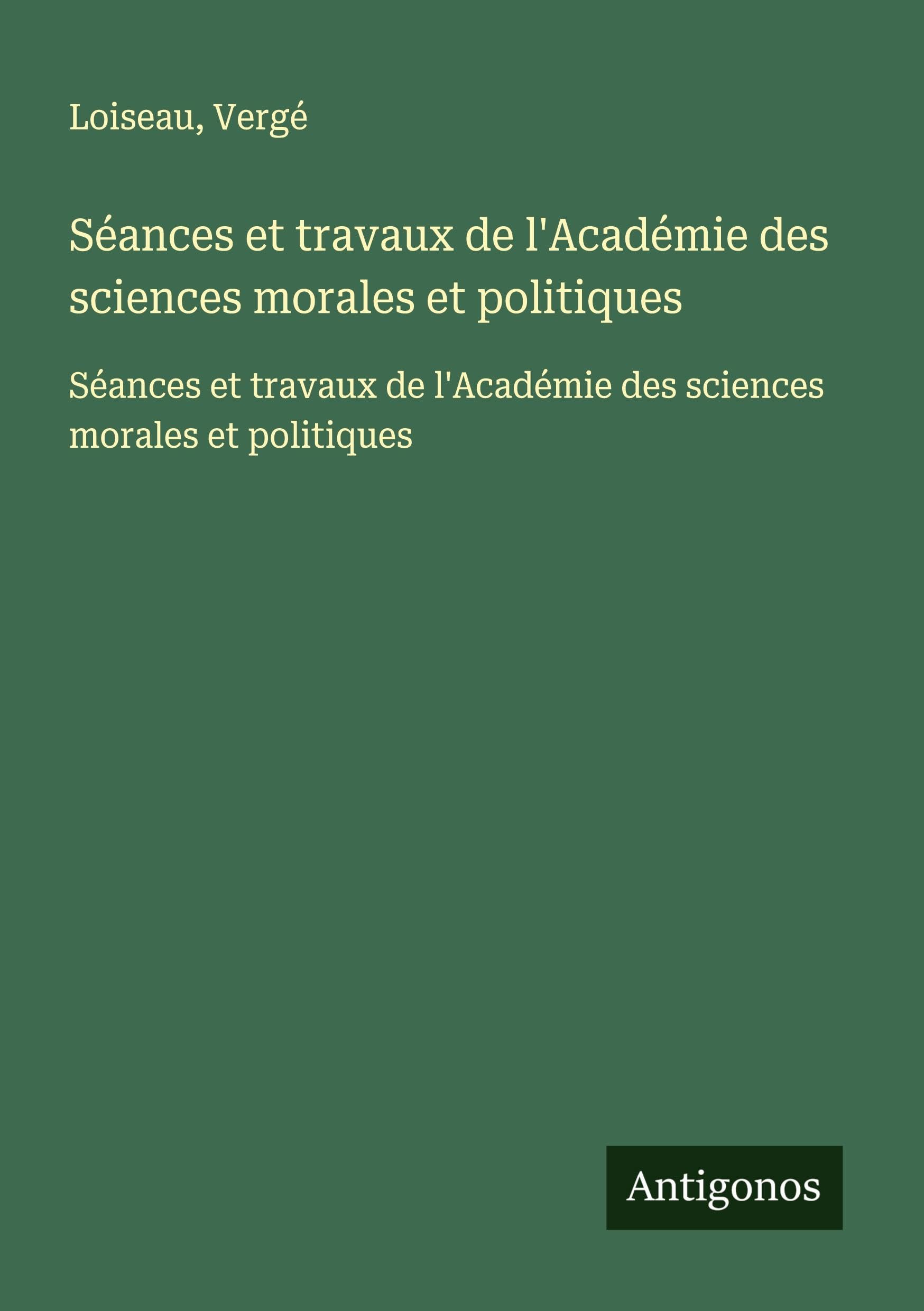 Séances et travaux de l'Académie des sciences morales et politiques: Séances et travaux de l'Académie des sciences morales et politiques Classics