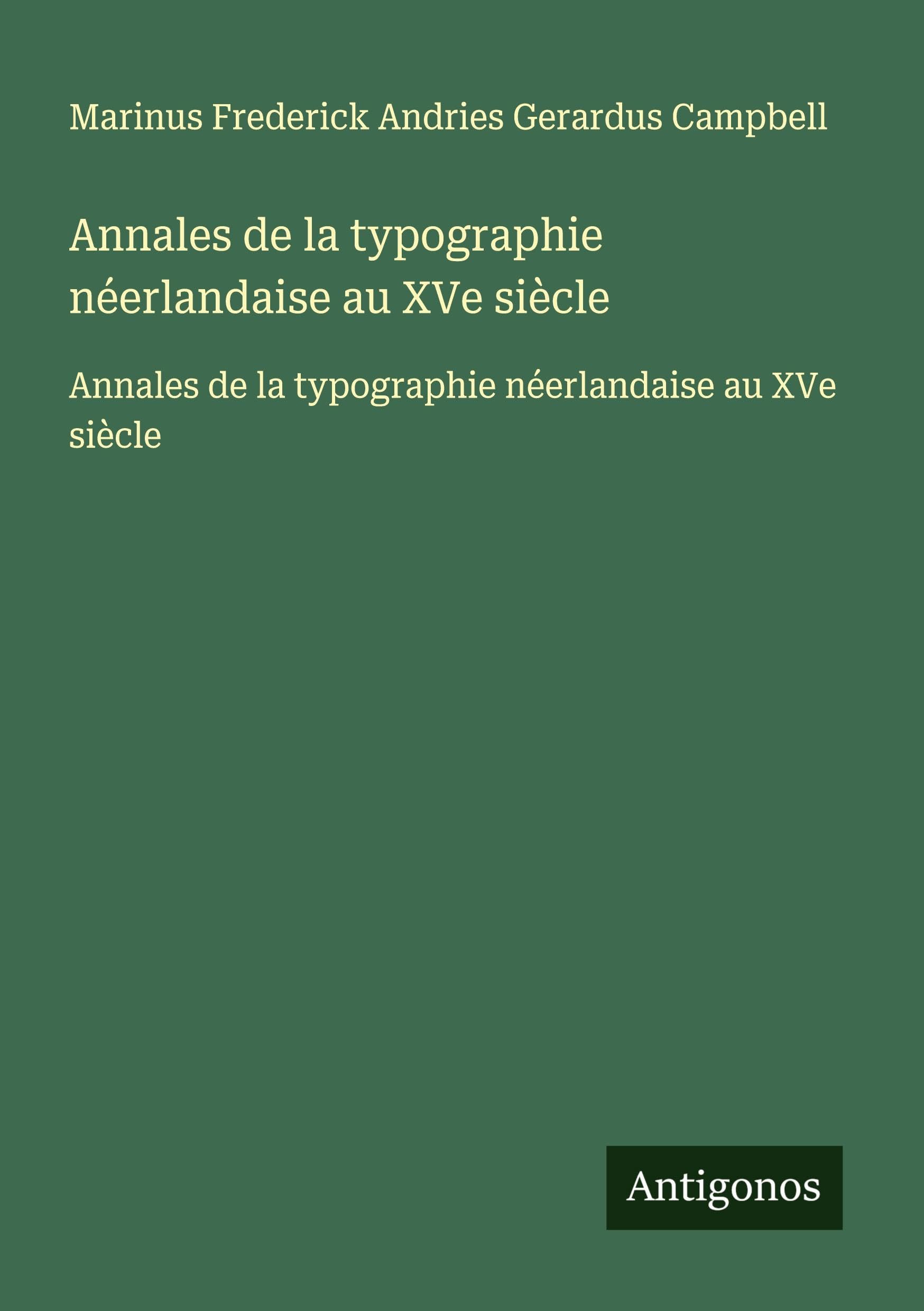 Annales de la typographie néerlandaise au XVe siècle: Annales de la typographie néerlandaise au XVe siècle Classics