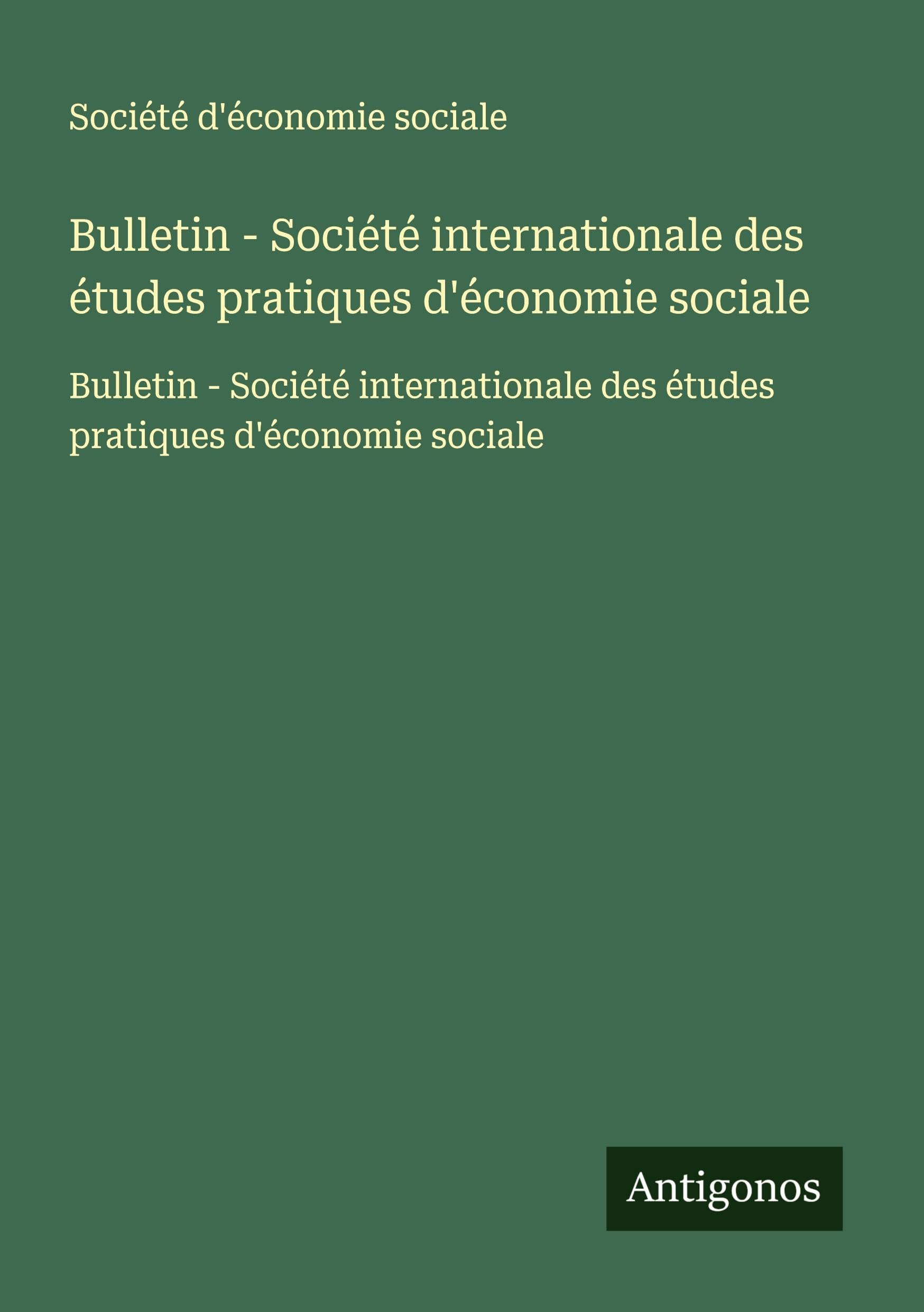 Bulletin - Société internationale des études pratiques d'économie sociale: Bulletin - Société internationale des études pratiques d'économie sociale Classics