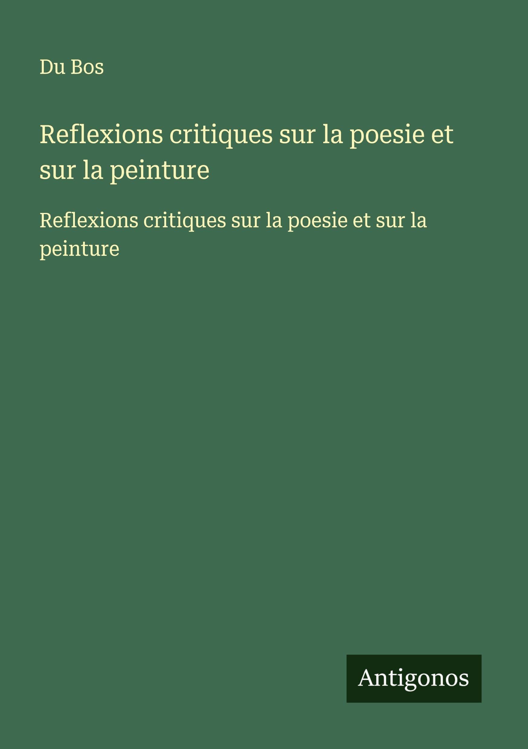 Reflexions critiques sur la poesie et sur la peinture: Reflexions critiques sur la poesie et sur la peinture Classics
