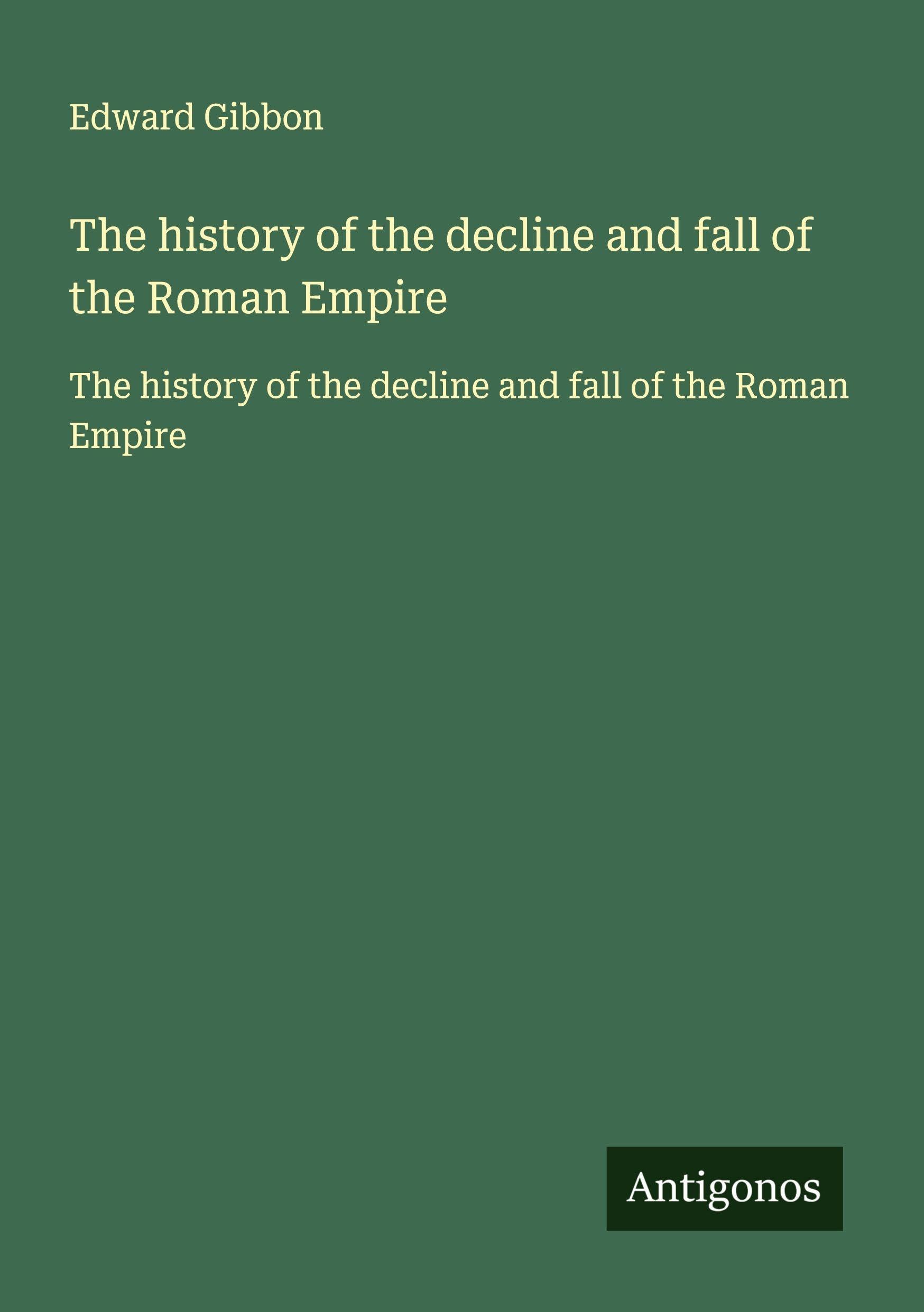 The history of the decline and fall of the Roman Empire Classics