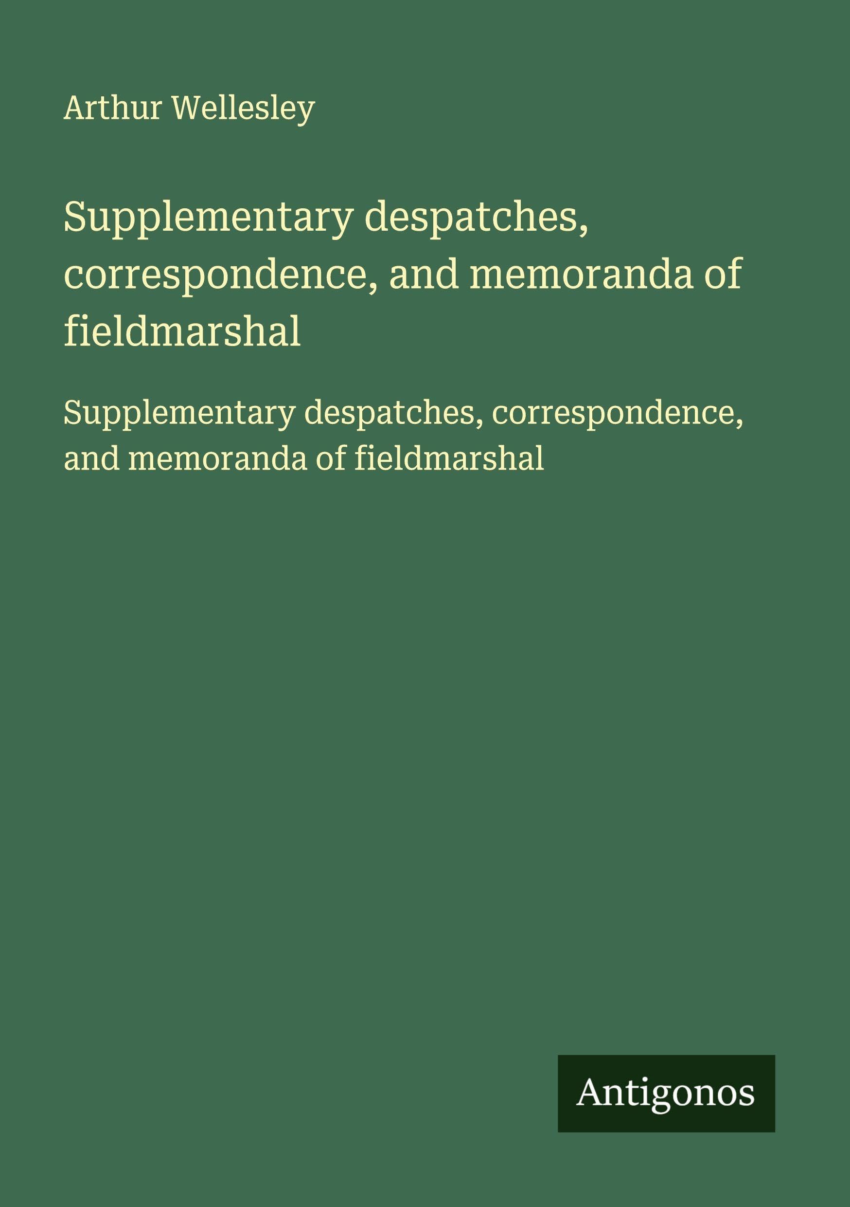 Supplementary despatches, correspondence, and memoranda of fieldmarshal Classics