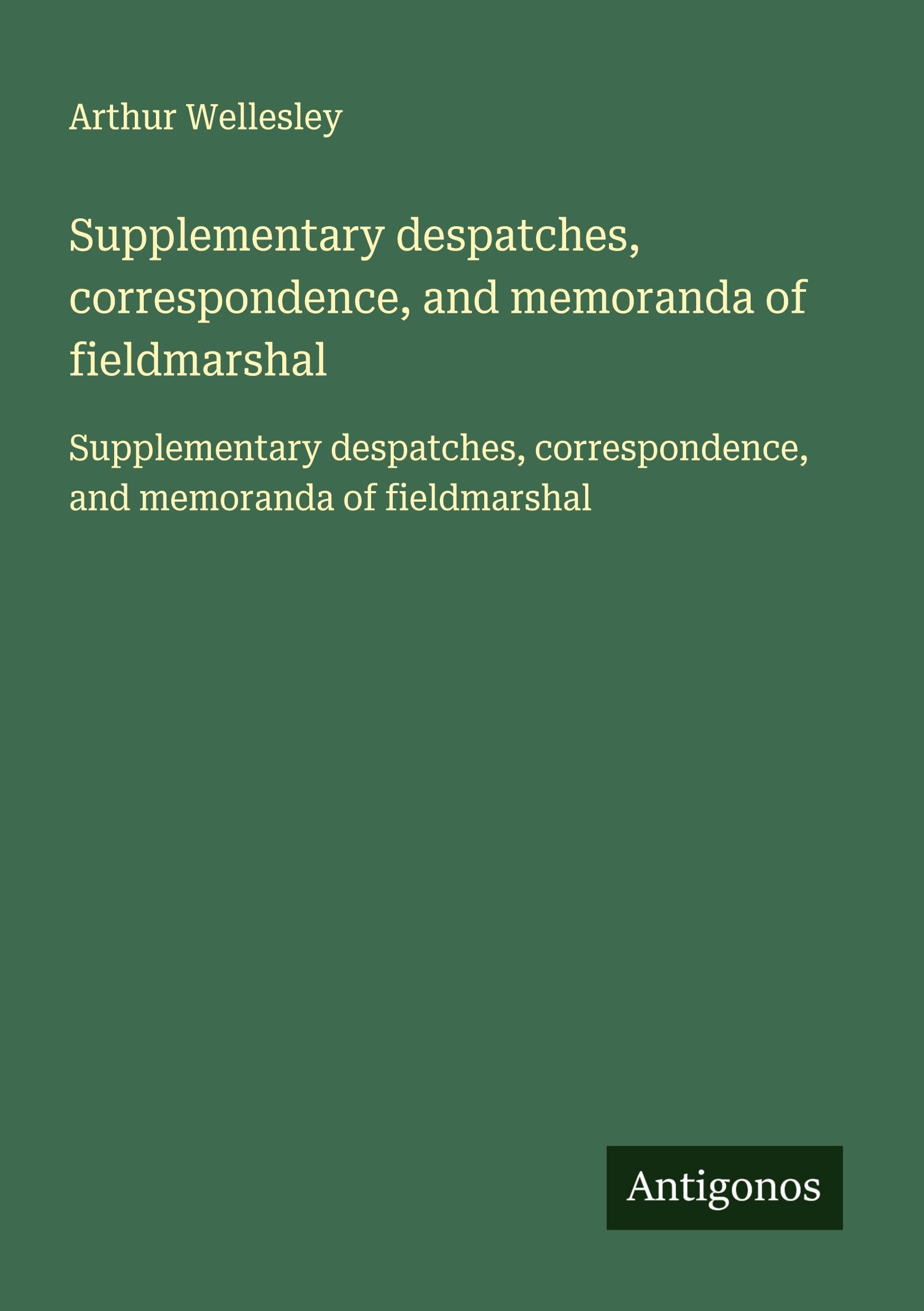 Supplementary despatches, correspondence, and memoranda of fieldmarshal Classics