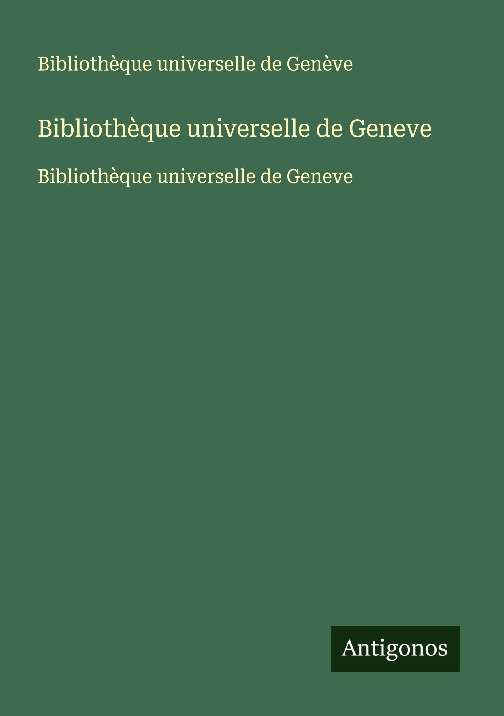 Bibliothèque universelle de Geneve: Bibliothèque universelle de Geneve Classics