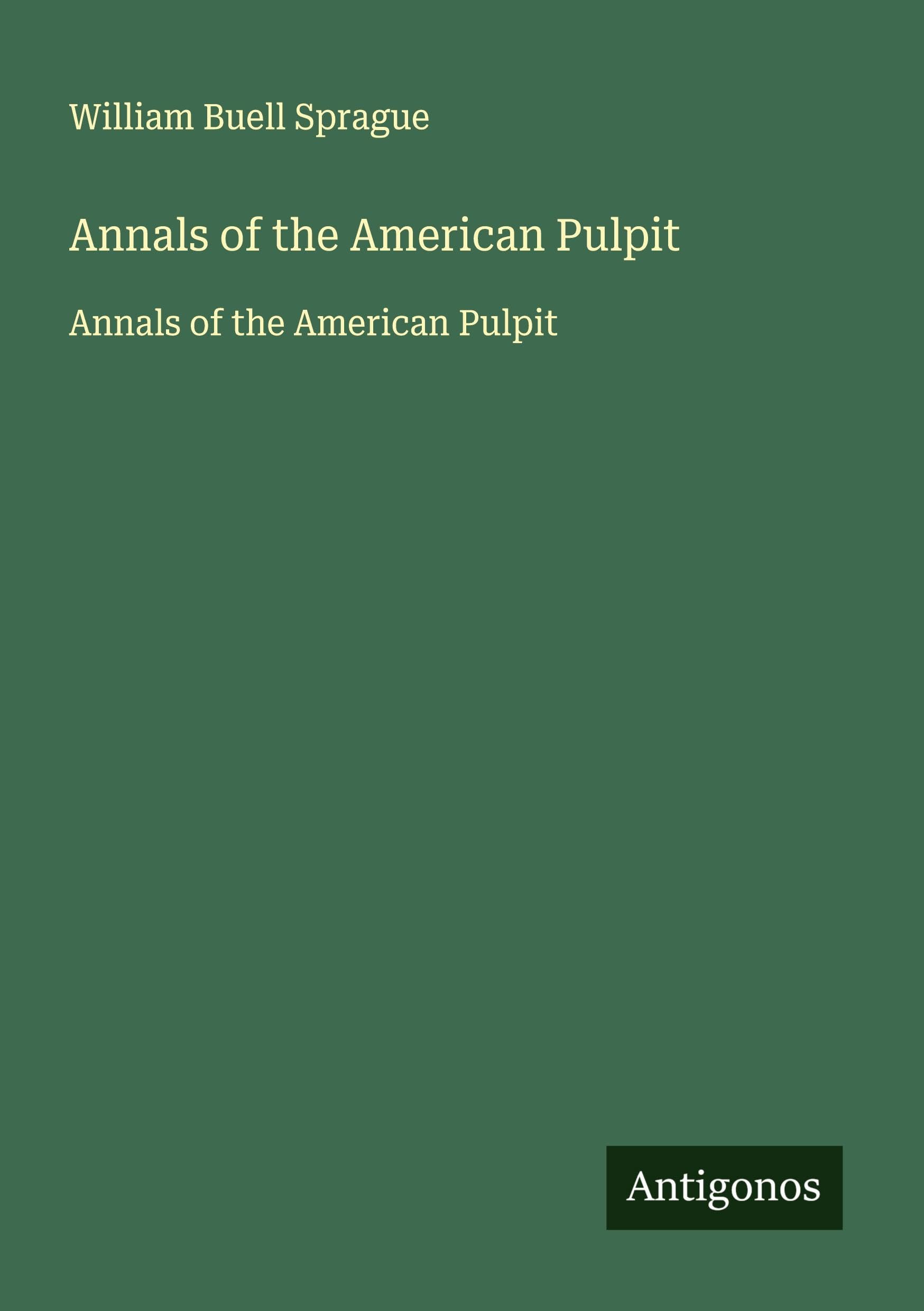 Annals of the American Pulpit: Annals of the American Pulpit Classics