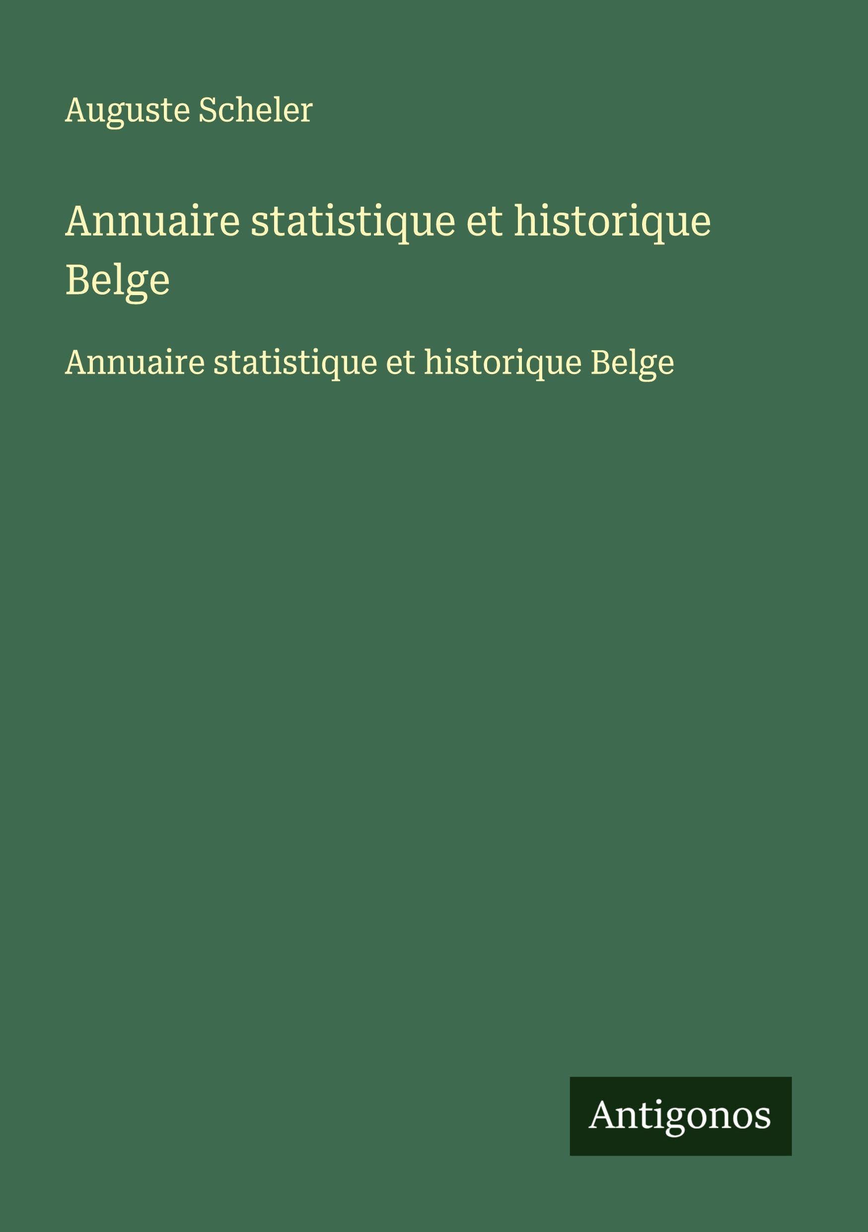 Annuaire statistique et historique Belge: Annuaire statistique et historique Belge Classics