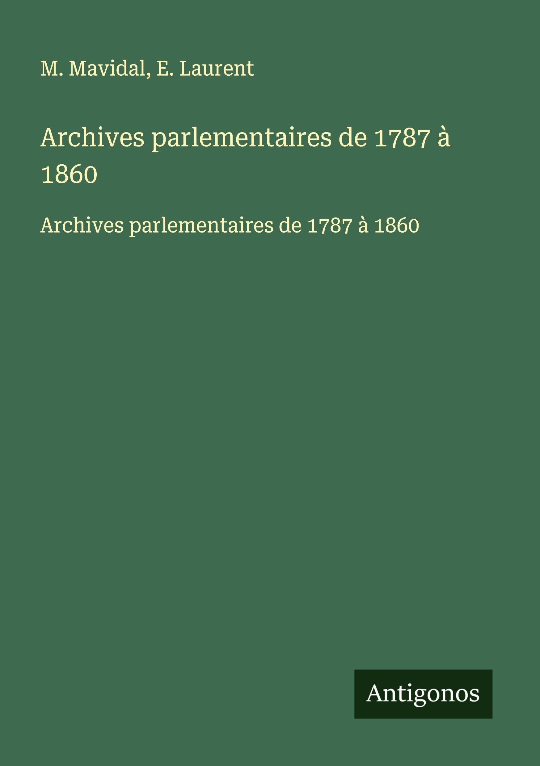 Archives parlementaires de 1787 à 1860: Archives parlementaires de 1787 à 1860 Classics