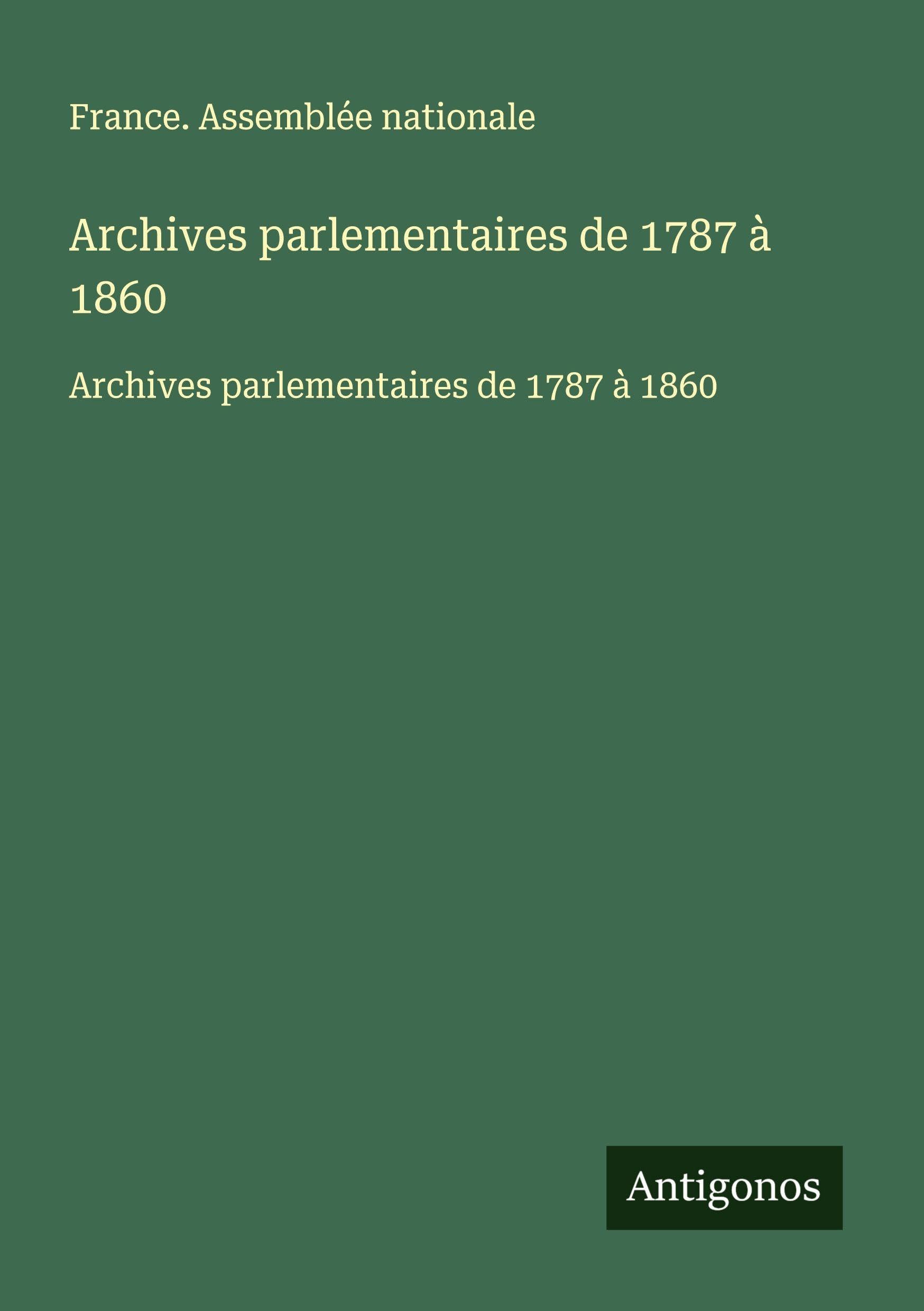 Archives parlementaires de 1787 à 1860: Archives parlementaires de 1787 à 1860 Classics