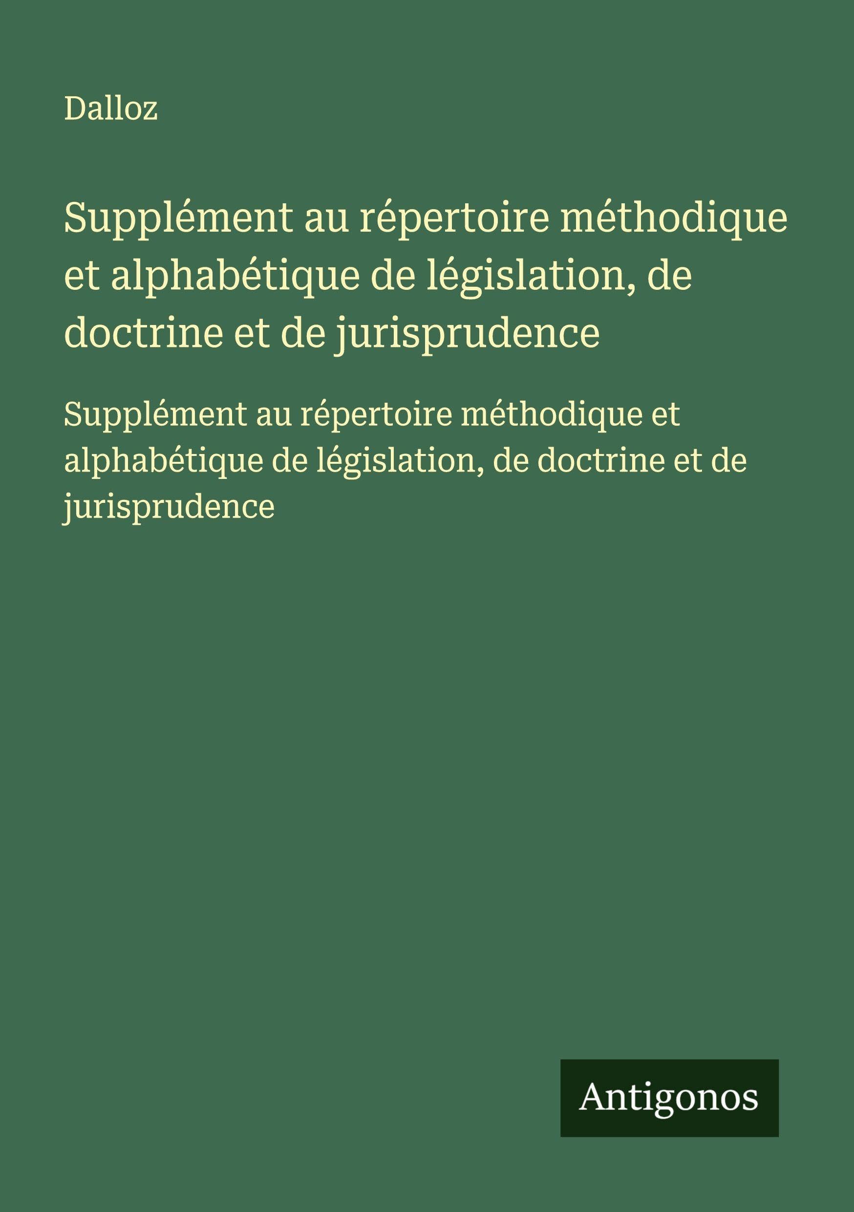 Supplément au répertoire méthodique et alphabétique de législation, de doctrine et de jurisprudence: Supplément au répertoire méthodique et alphabétique de législation, de doctrine et de jurisprudence Classics