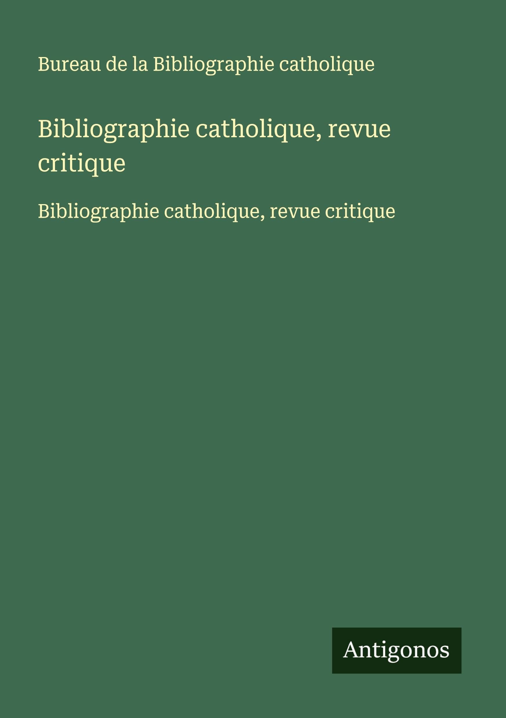 Bibliographie catholique, revue critique: Bibliographie catholique, revue critique Classics