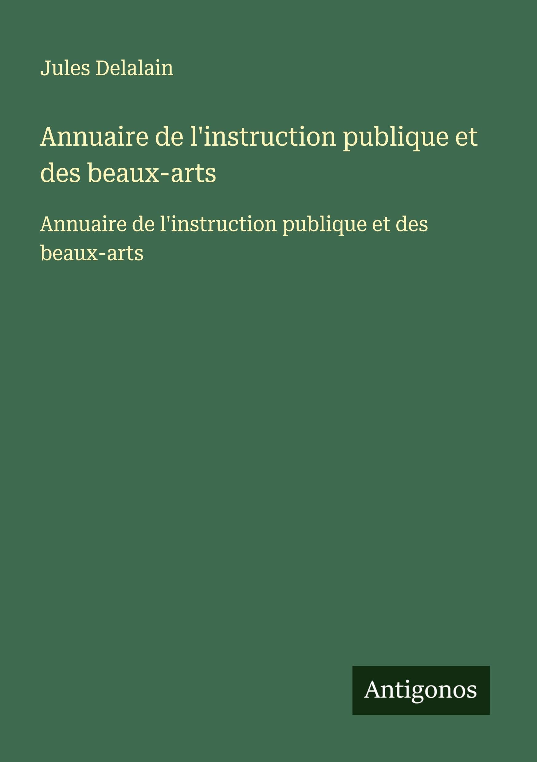 Annuaire de l'instruction publique et des beaux-arts: Annuaire de l'instruction publique et des beaux-arts Classics