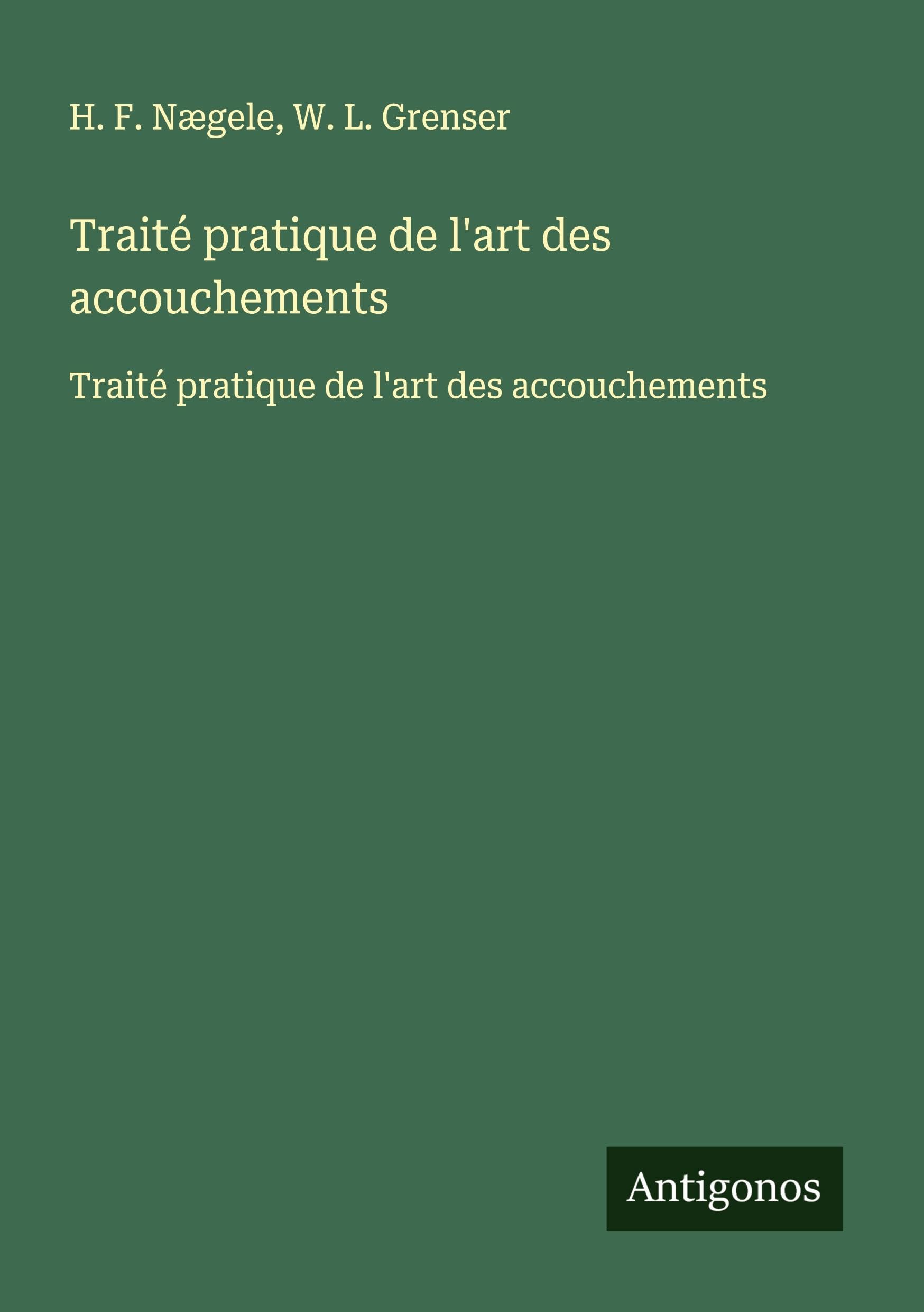 Traité pratique de l'art des accouchements: Traité pratique de l'art des accouchements Classics