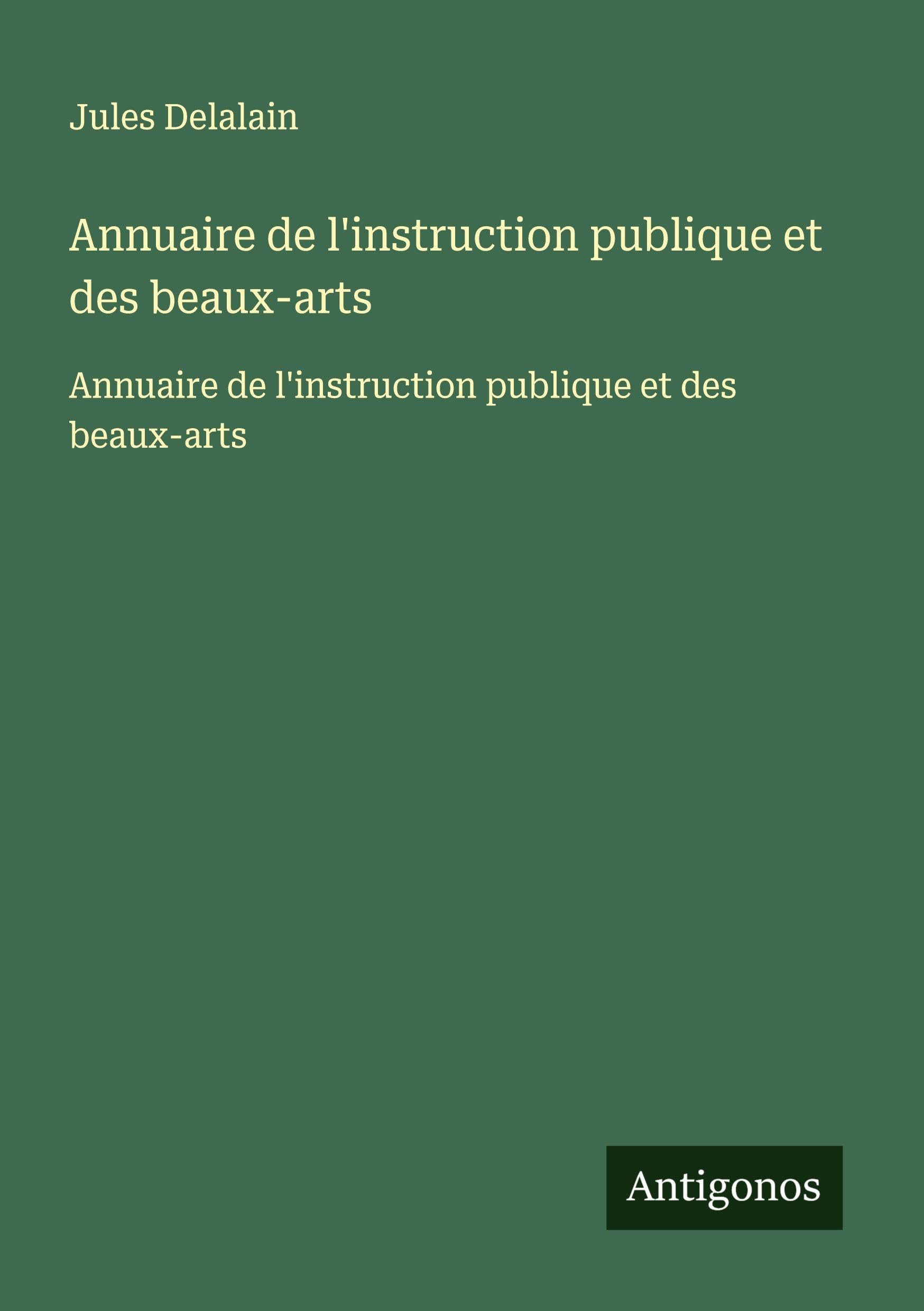 Annuaire de l'instruction publique et des beaux-arts: Annuaire de l'instruction publique et des beaux-arts Classics