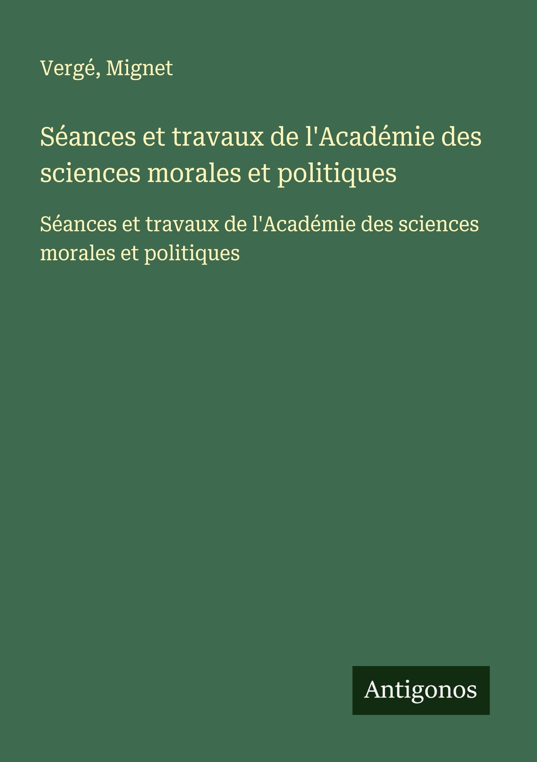 Séances et travaux de l'Académie des sciences morales et politiques: Séances et travaux de l'Académie des sciences morales et politiques Classics