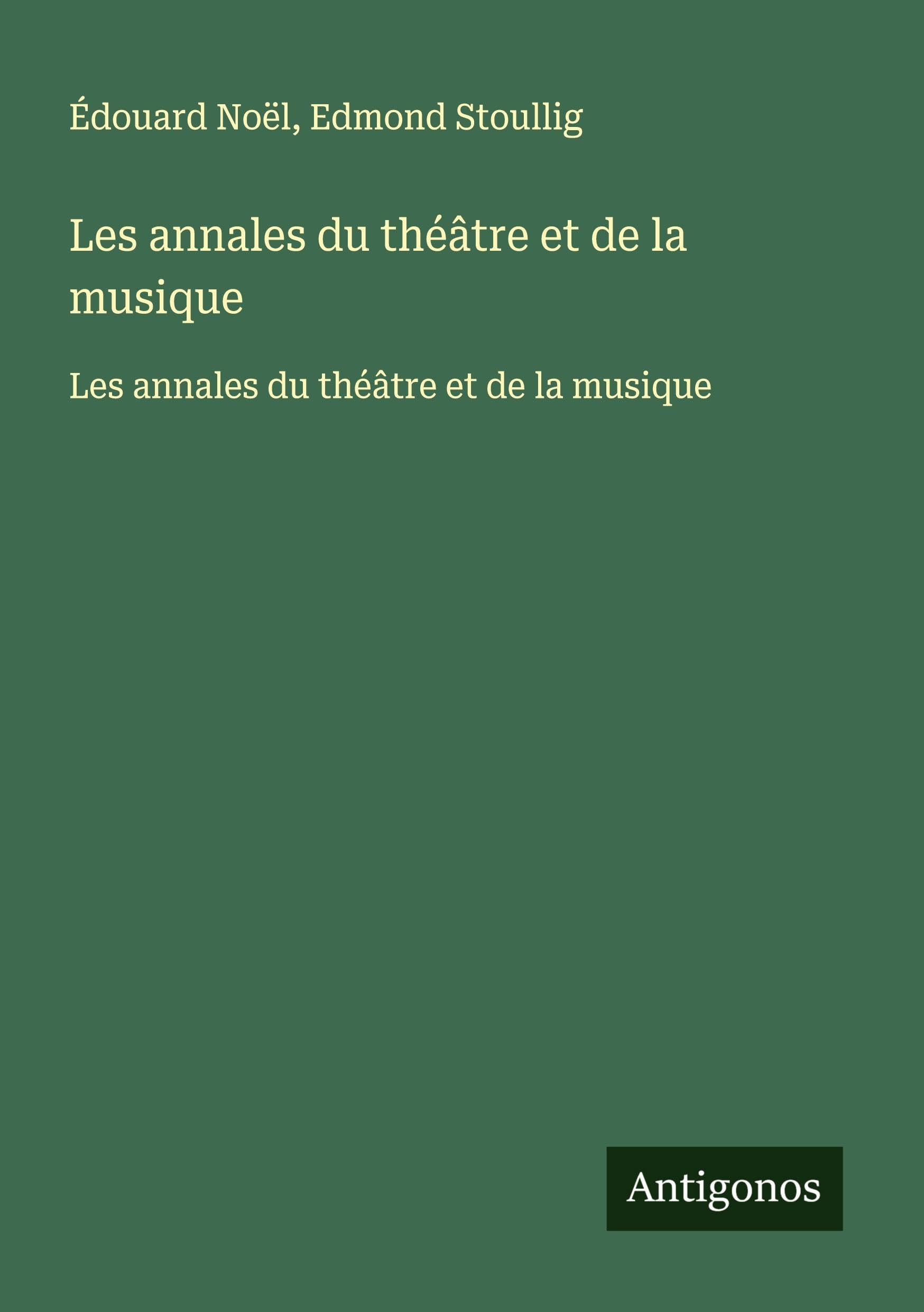 Les annales du théâtre et de la musique: Les annales du théâtre et de la musique Classics