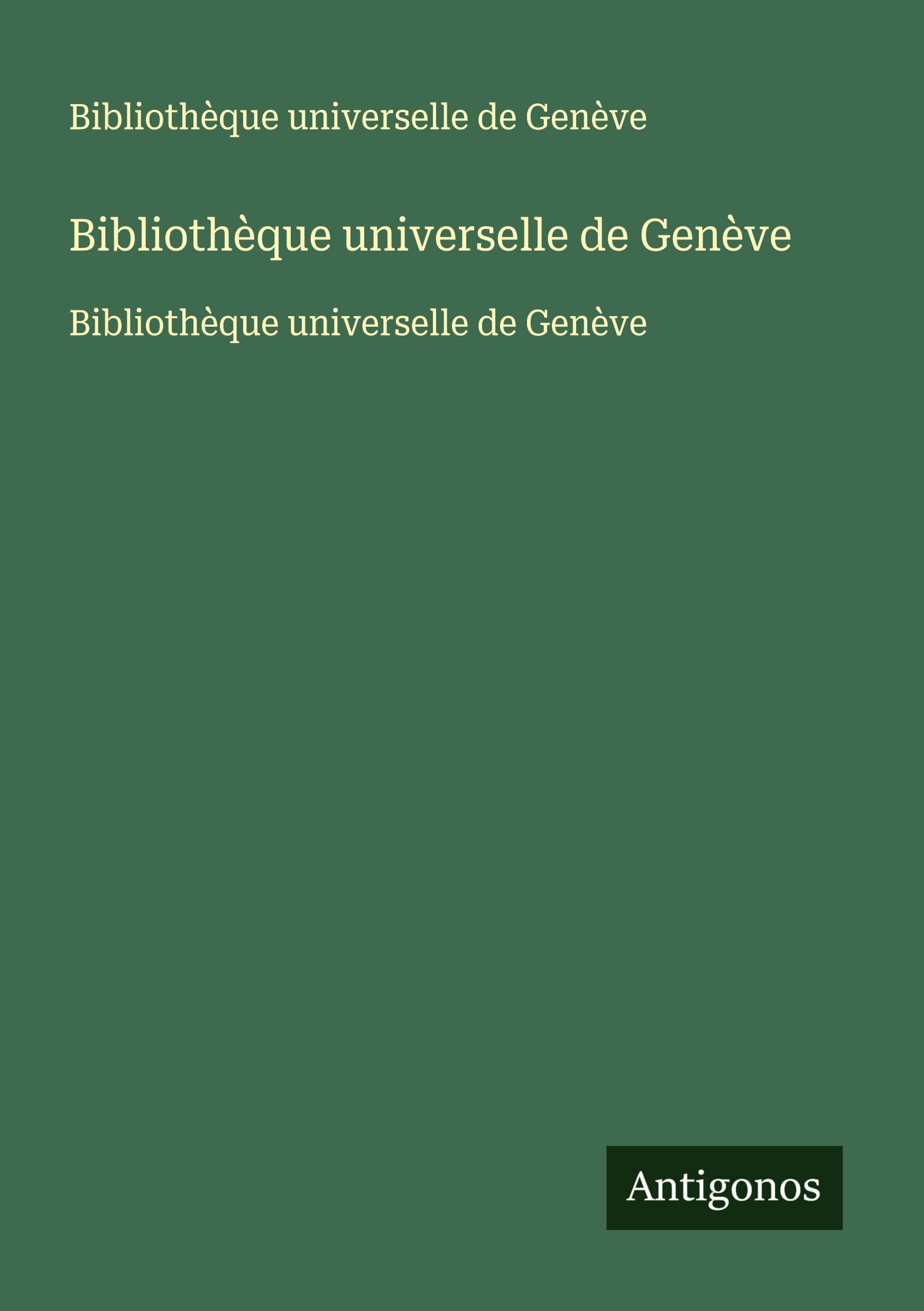 Bibliothèque universelle de Genève: Bibliothèque universelle de Genève Classics